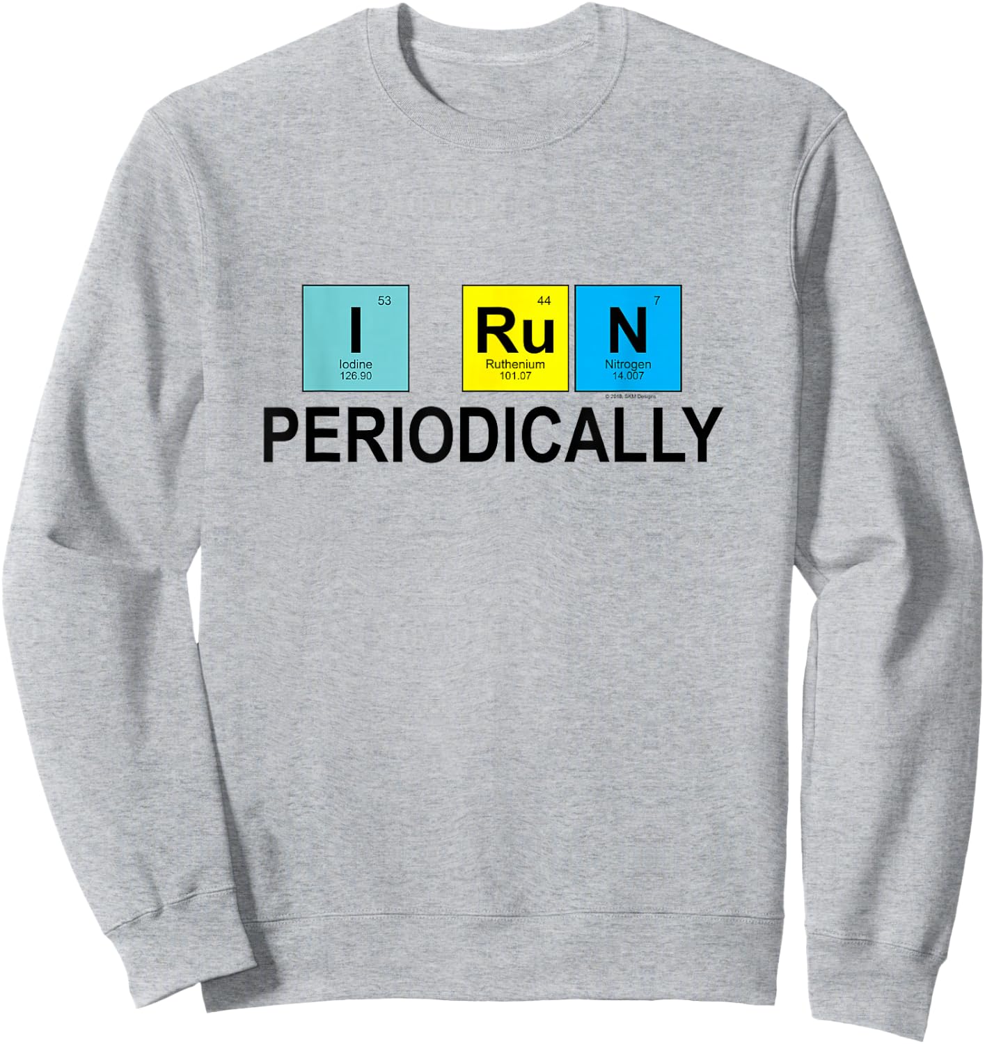 I Run Periodically for Runners Who Love Chemistry Sweatshirt - Sweatshirt | Ash
