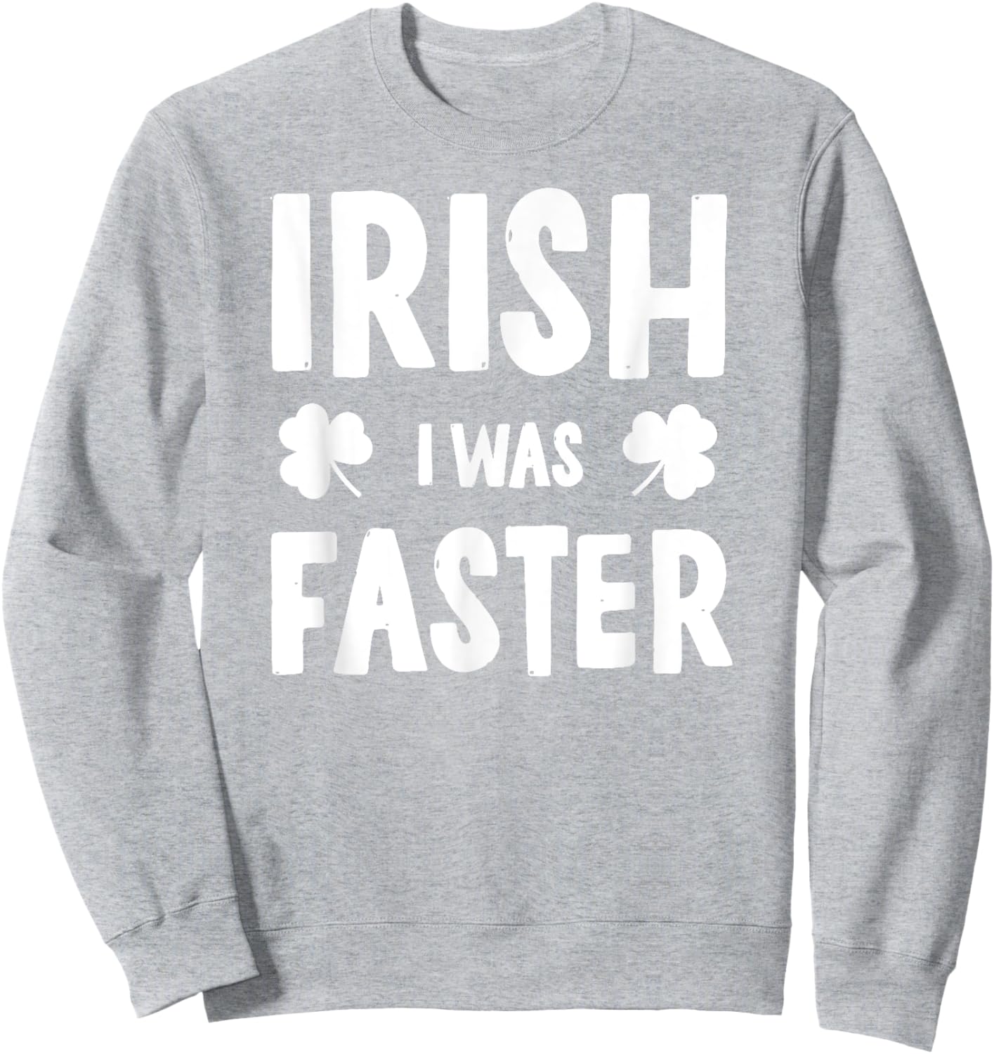 Irish I Was Faster St Patricks Day Funny Running Sweatshirt - Sweatshirt | Ash