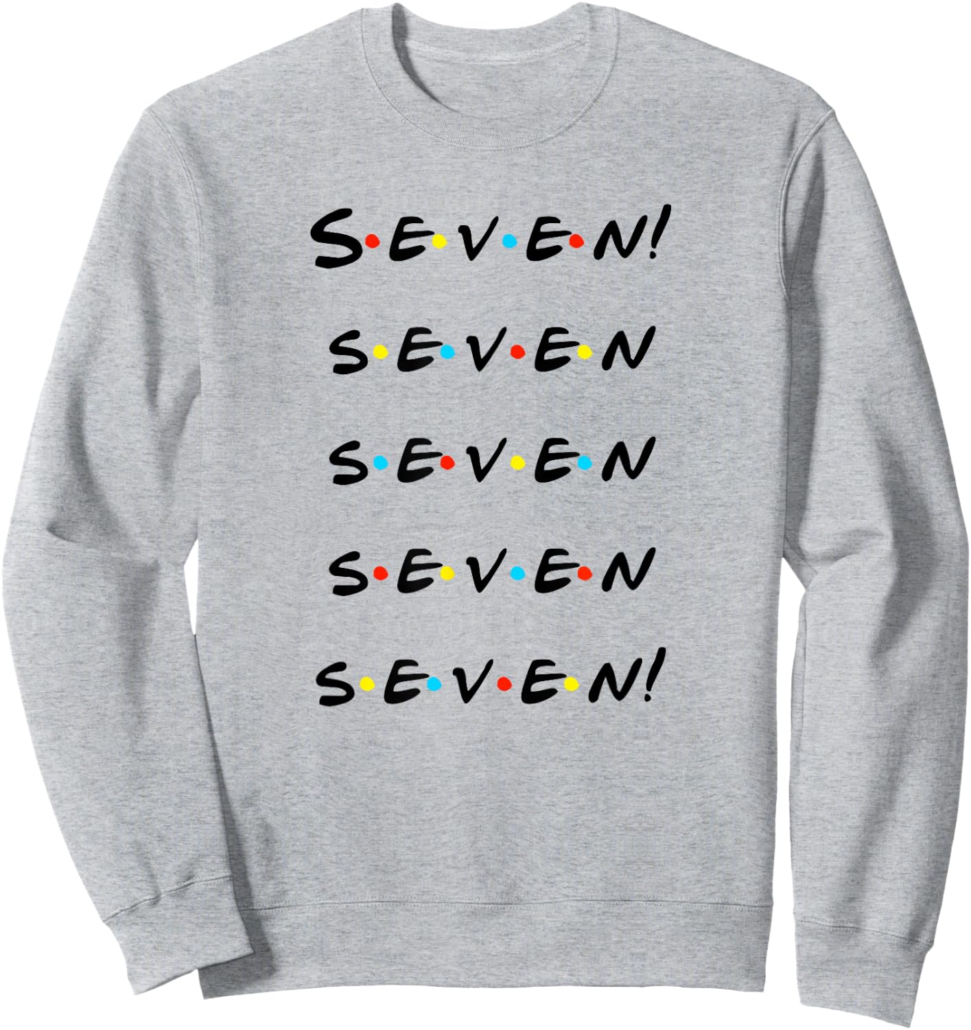 Seven! Seven seven seven seven! Funny T Shirt Sweatshirt - Sweatshirt | Ash