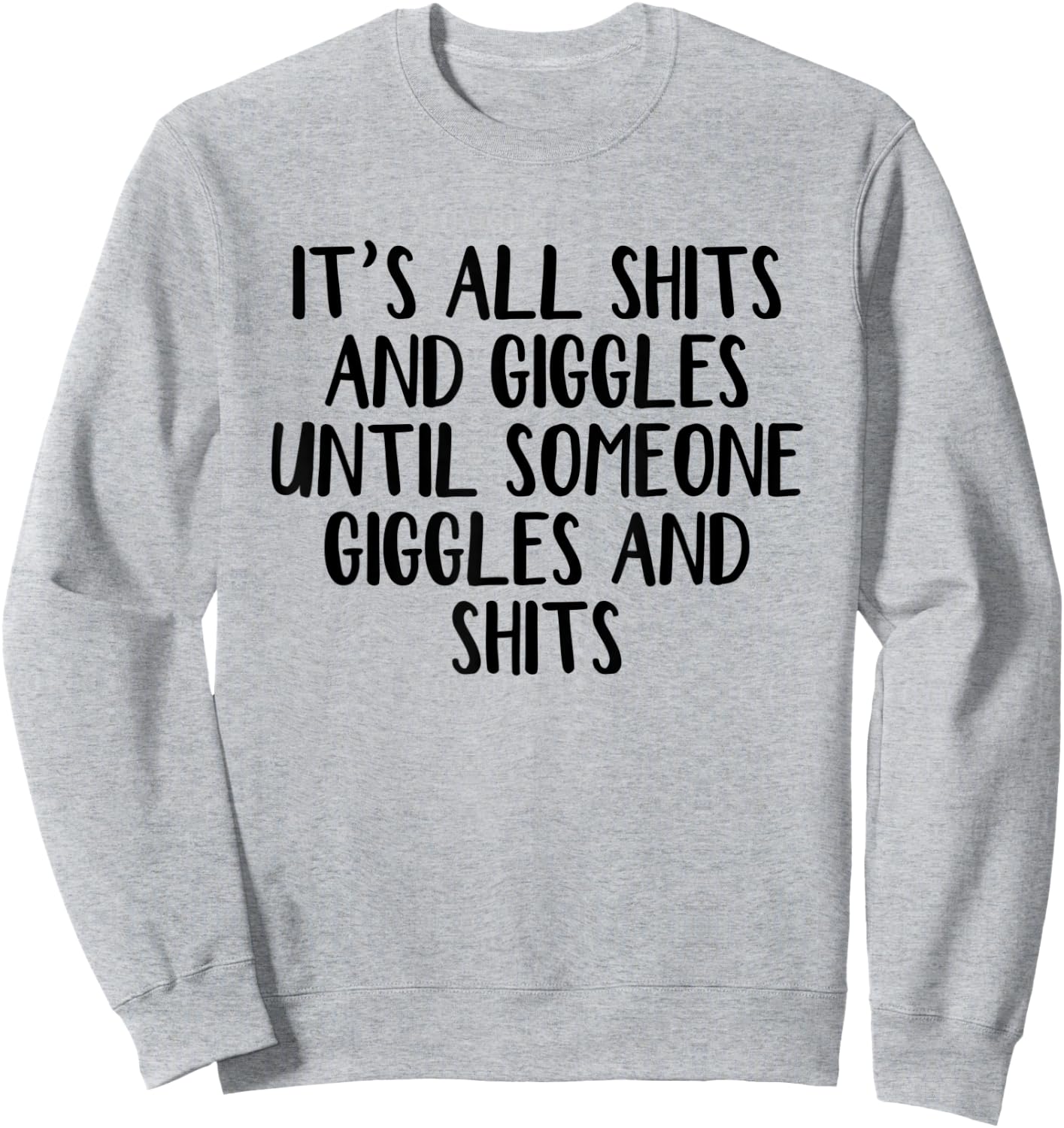 It's all shits and giggles until someone giggles and shits Sweatshirt - Sweatshirt | Ash