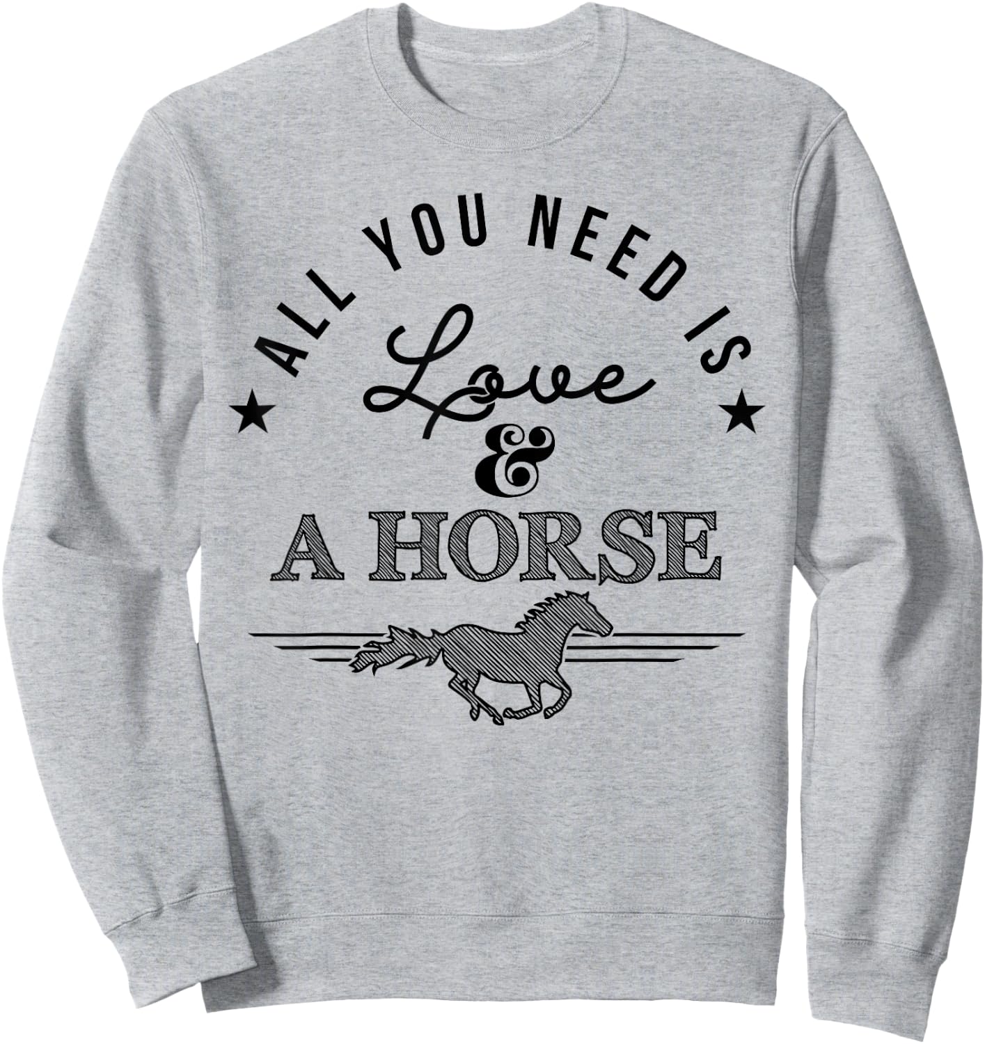 All you need is love and a horse - equestrian apparell Sweatshirt - Sweatshirt | Ash