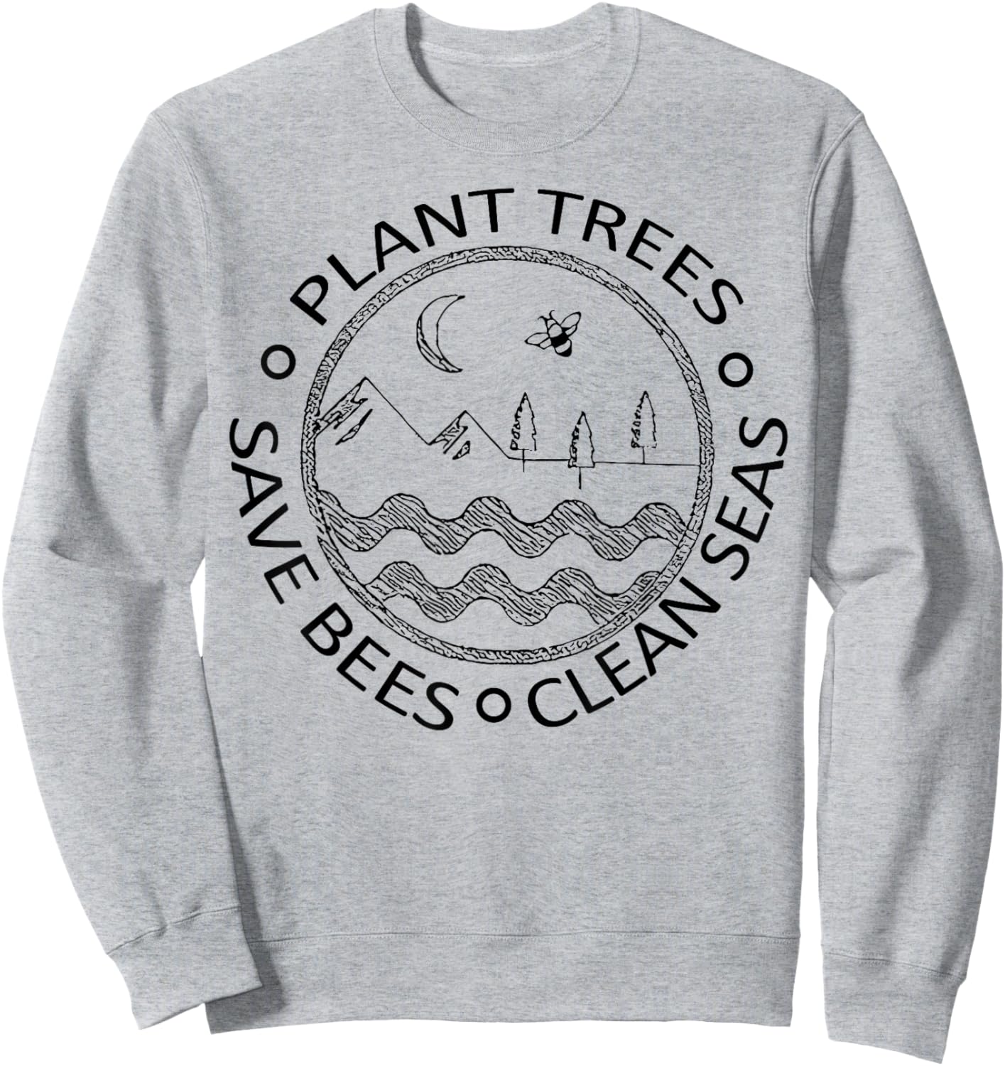 Earth Day Save the Bees Plant More Trees Clean the Seas Sweatshirt - Sweatshirt | Ash