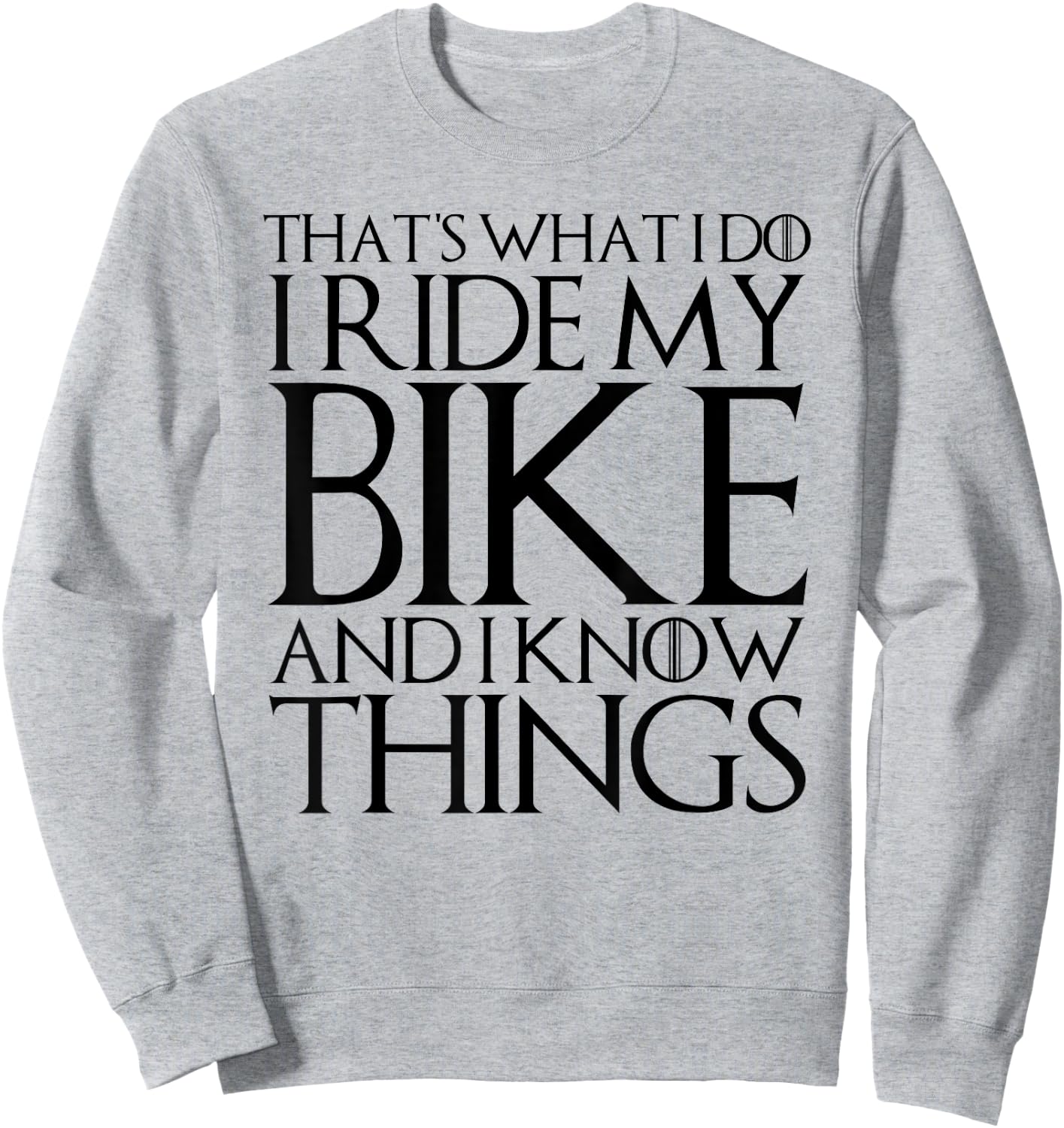 That's What I Do I Ride My Bike and I Know Things Sweatshirt - Sweatshirt | Ash