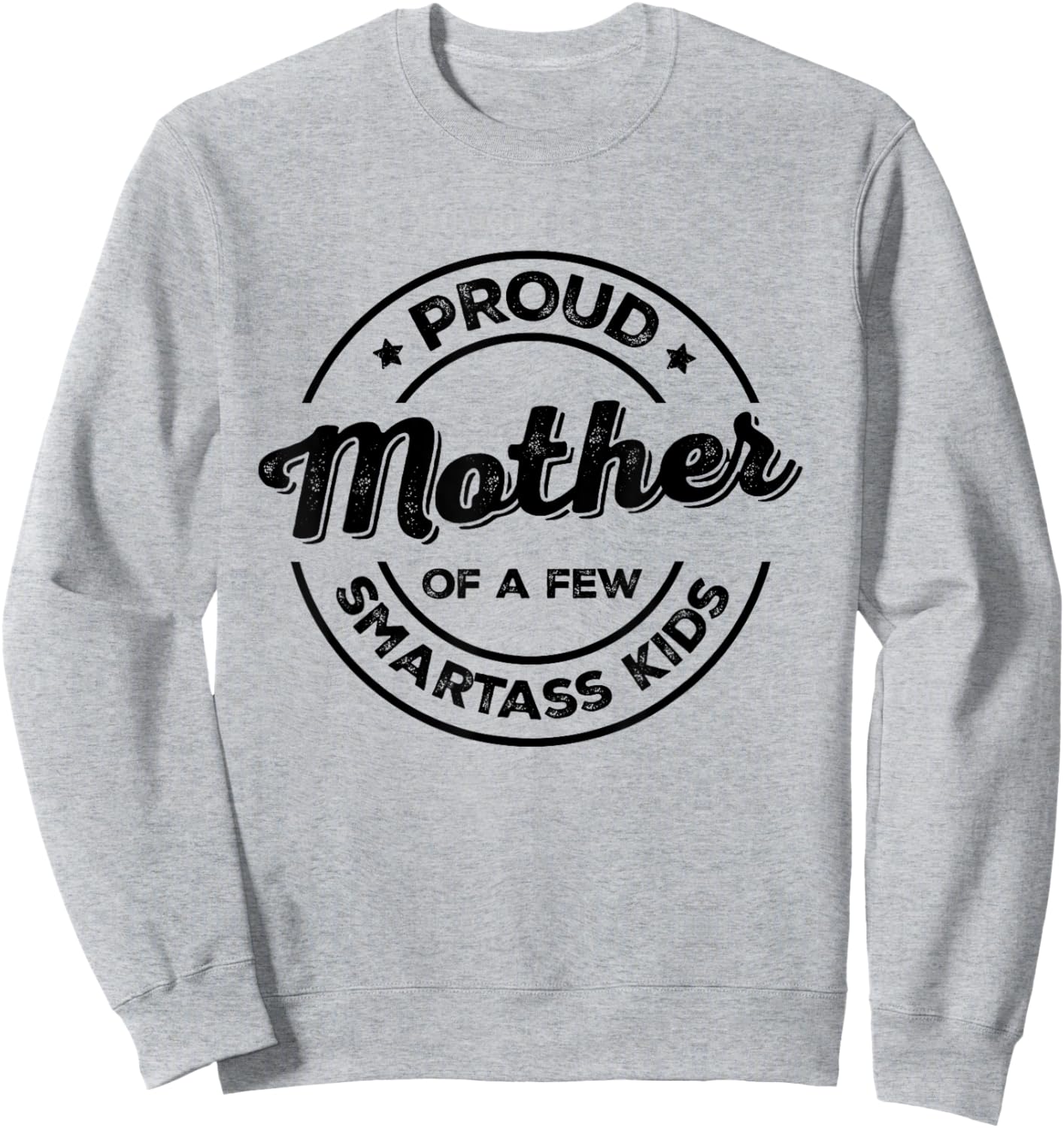 Proud Mother of a Few Smartass Kids Funny Mother's Day Sweatshirt - Sweatshirt | Ash