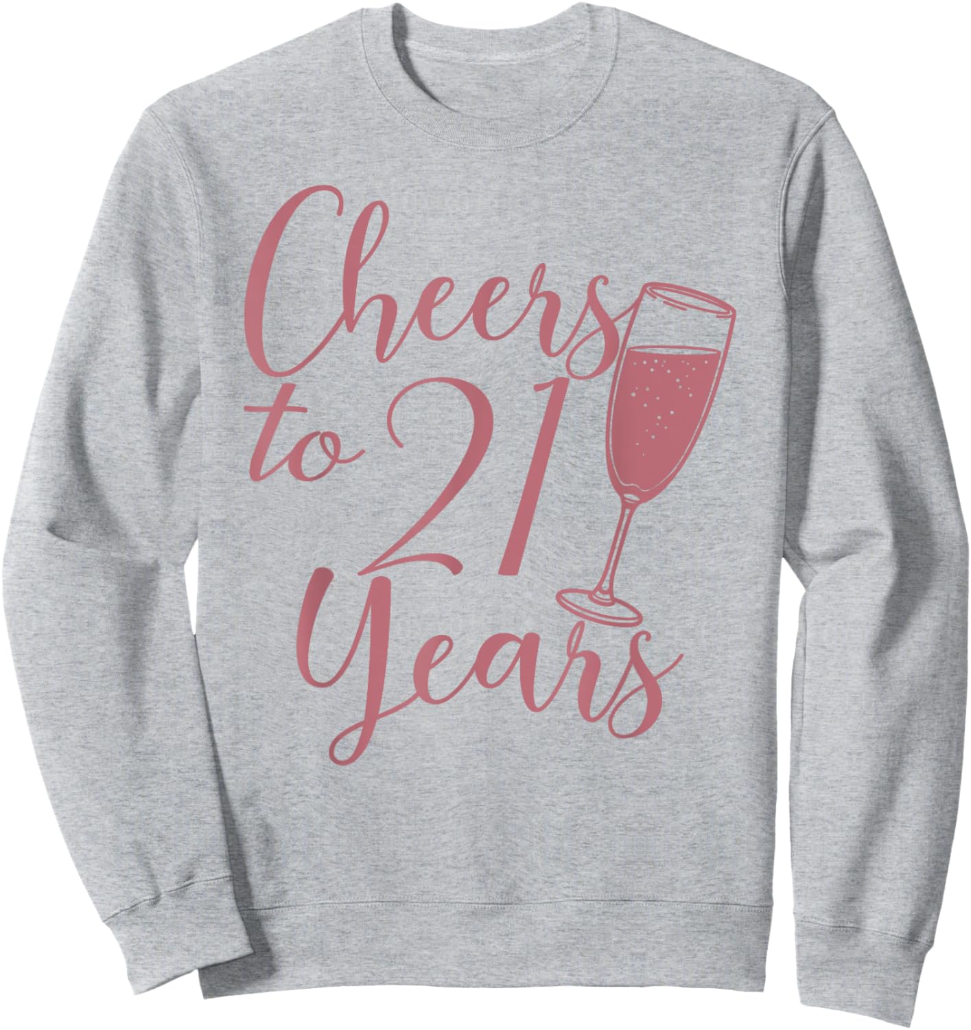 Cheers To 21 Years, Women 21st Birthday Sweatshirt - Sweatshirt | Ash