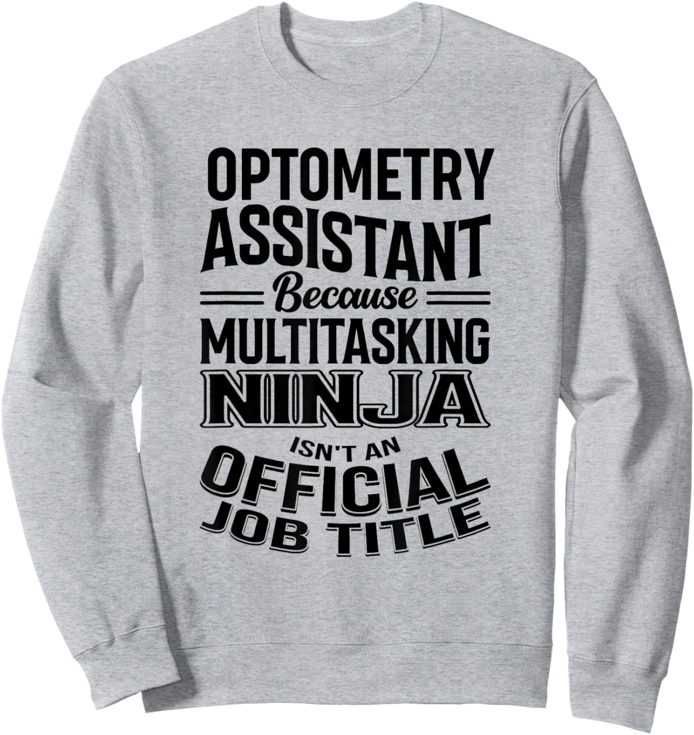 Optometry Assistant Funny Multitasking Ninja Appreciation Sweatshirt - Sweatshirt | Ash