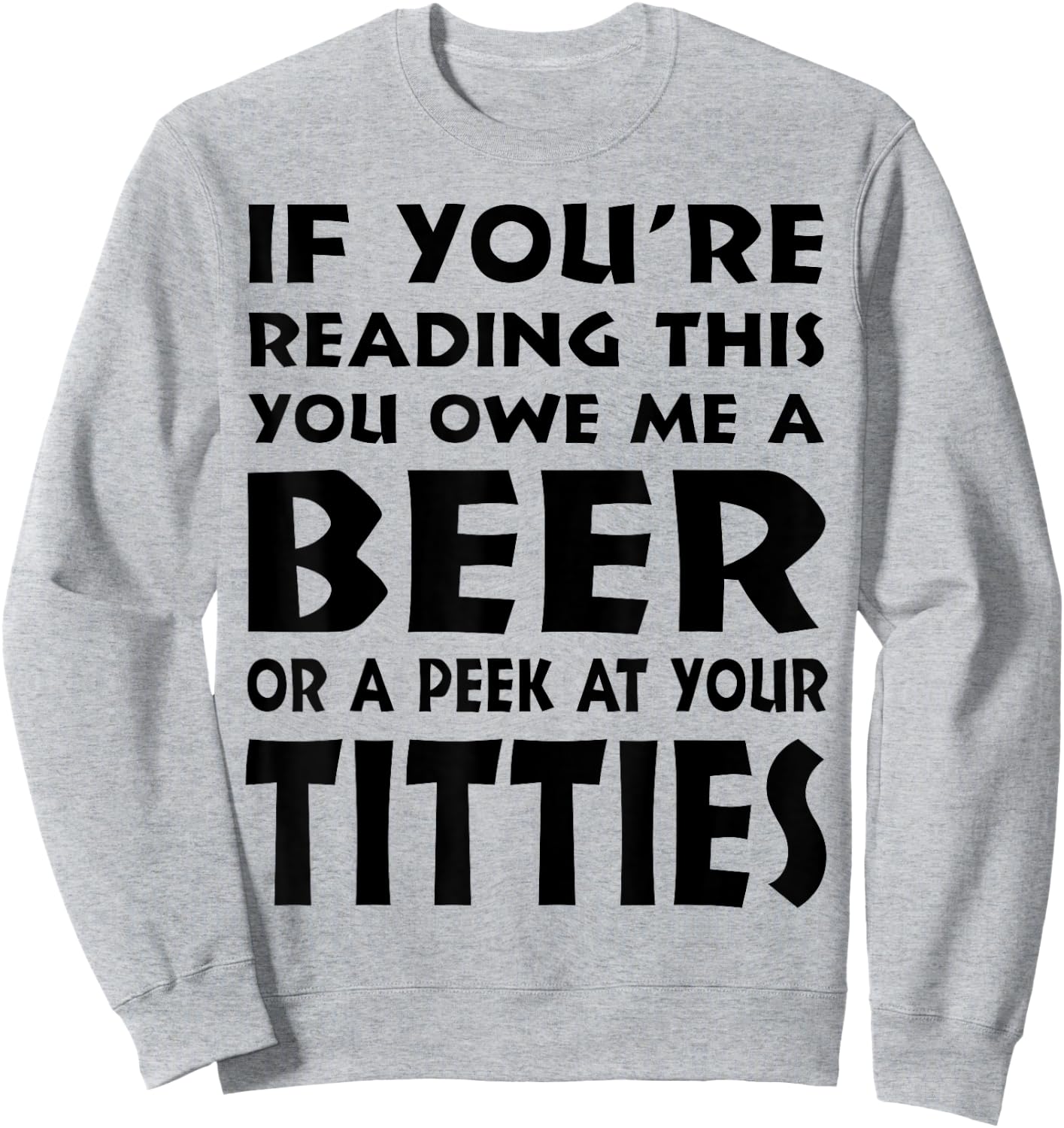 If You're Reading This You Owe Me A Beer Or A Peek At Tittie Sweatshirt - Sweatshirt | Ash