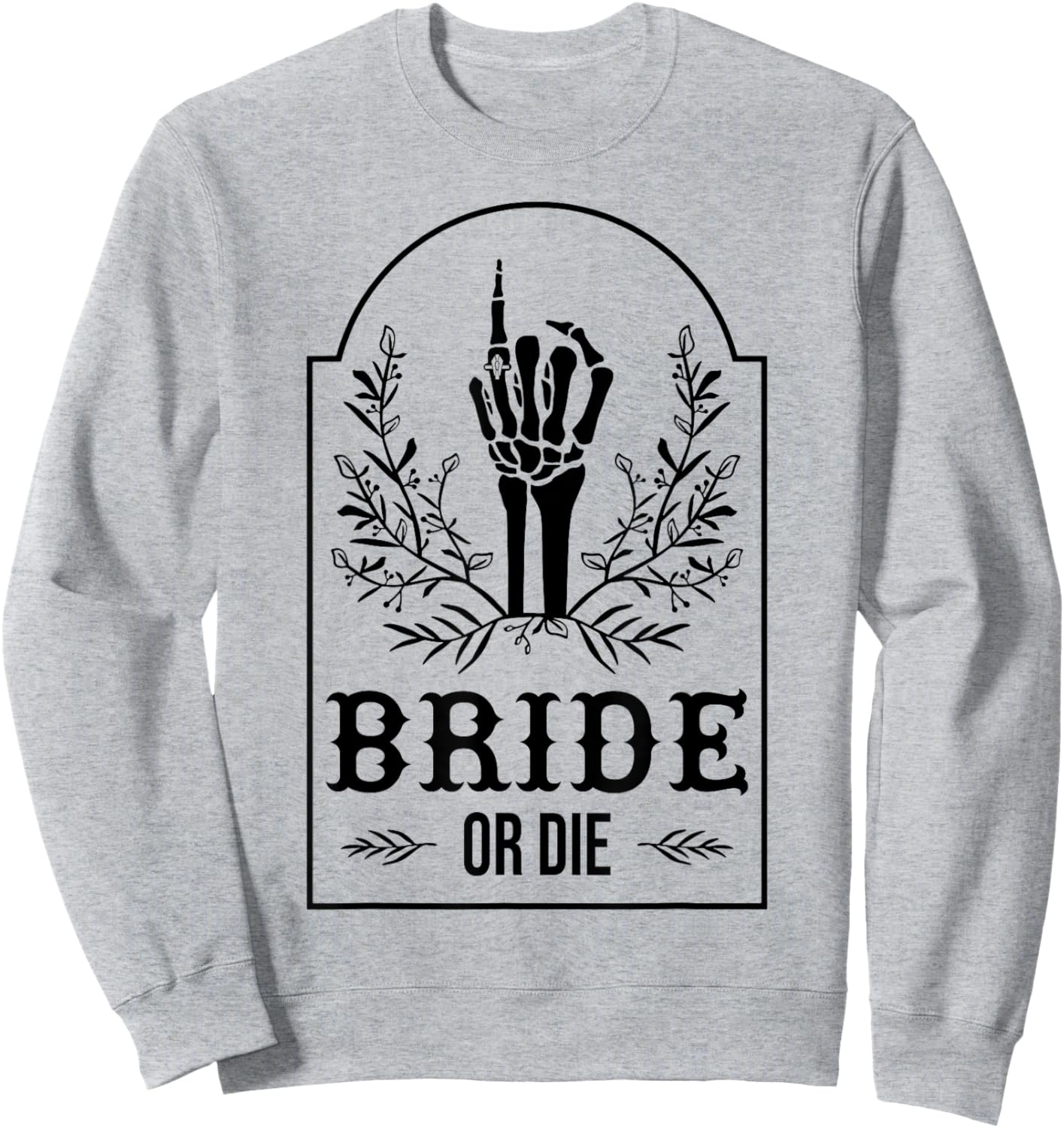 Bride Or Die Skeleton Hand Gothic Bachelorette Party Sweatshirt - Sweatshirt | Ash