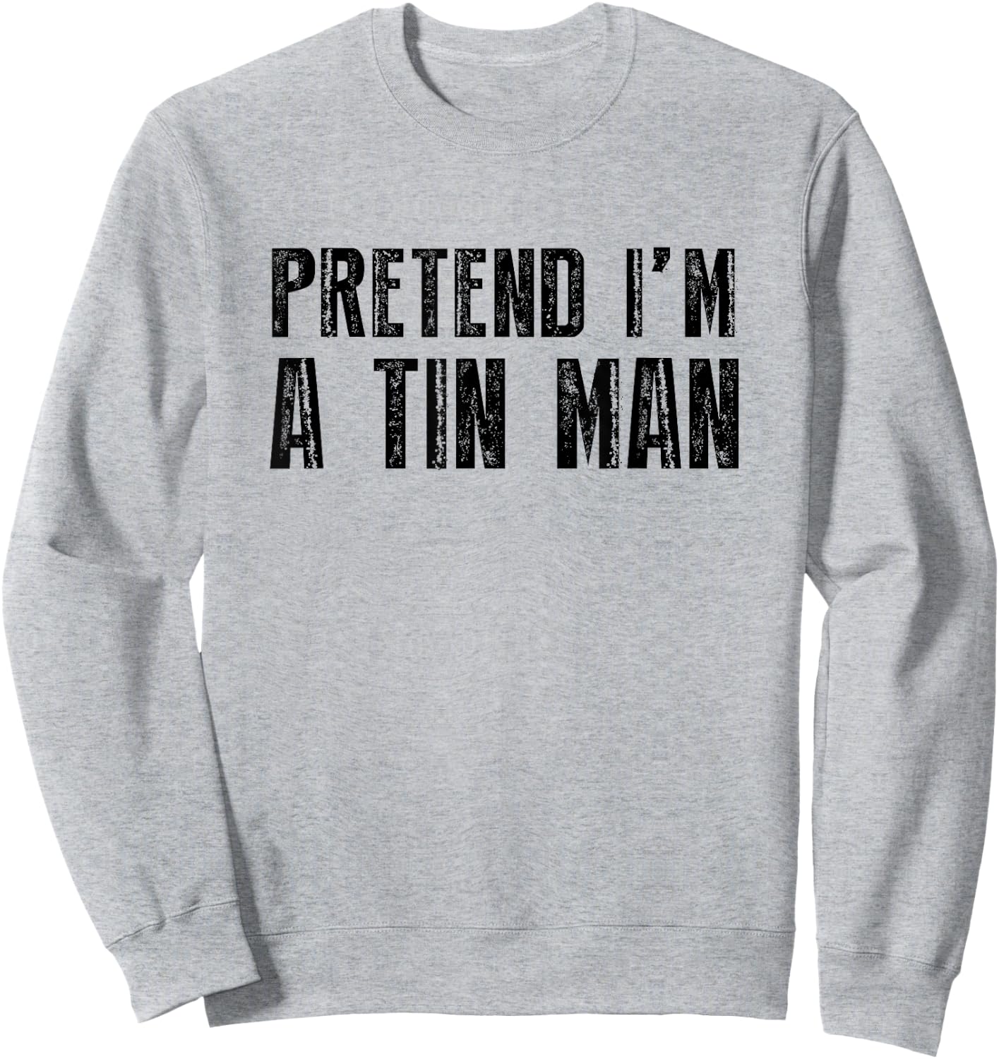 Pretend I'm A Tin Man Shirt Adult Kids Men Women Costume Sweatshirt - Sweatshirt | Ash