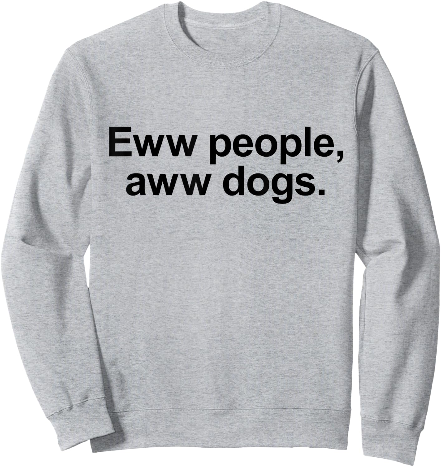 Eww People, Aww Dogs - Funny Crazy Dog Lover Gift Men Women Girls Kids Sweatshirt - Sweatshirt | Ash