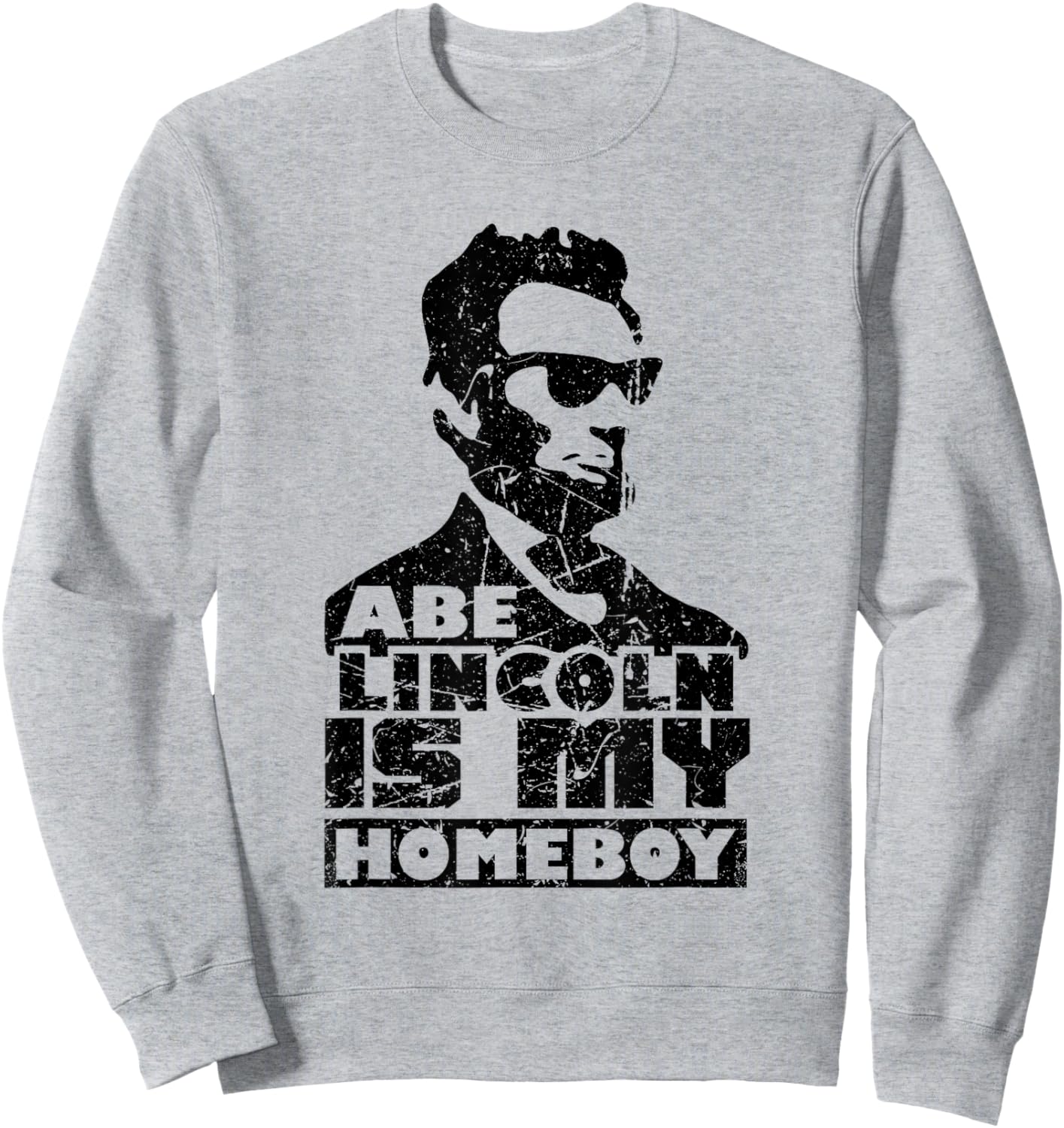 Vintage Abe Lincoln is My Homeboy Sweatshirt - Sweatshirt | Ash