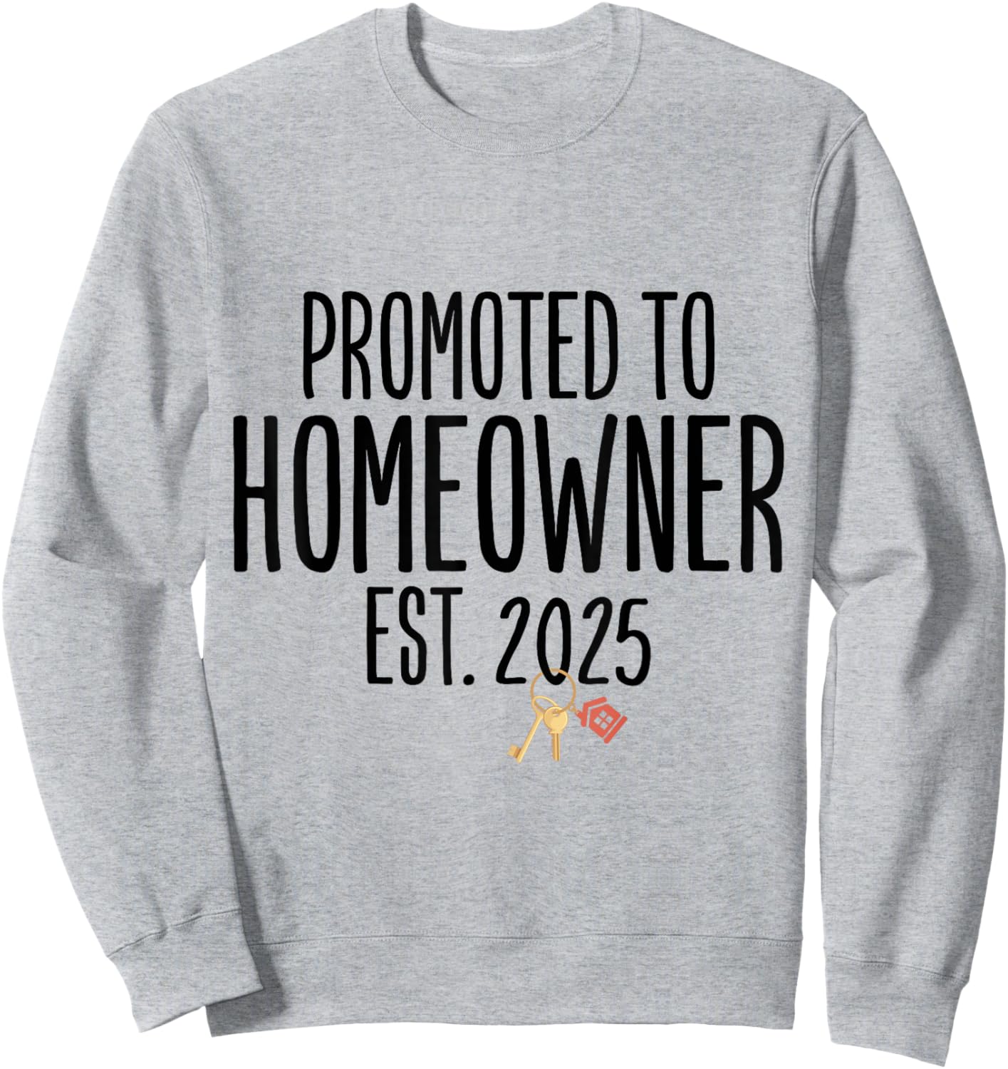 New Homeowner 2025 Housewarming First Time Home buyer Sweatshirt - Sweatshirt | Ash