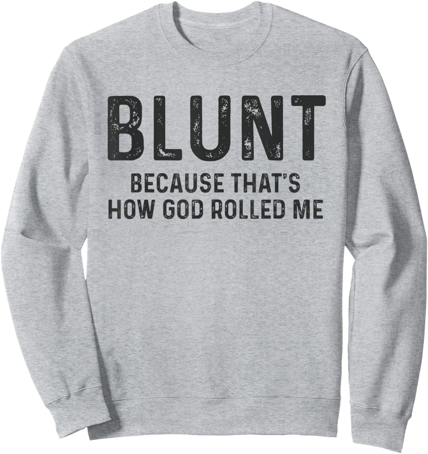Blunt Because That's How God Rolled Me Weed Joke T Shirt Sweatshirt - Sweatshirt | Ash
