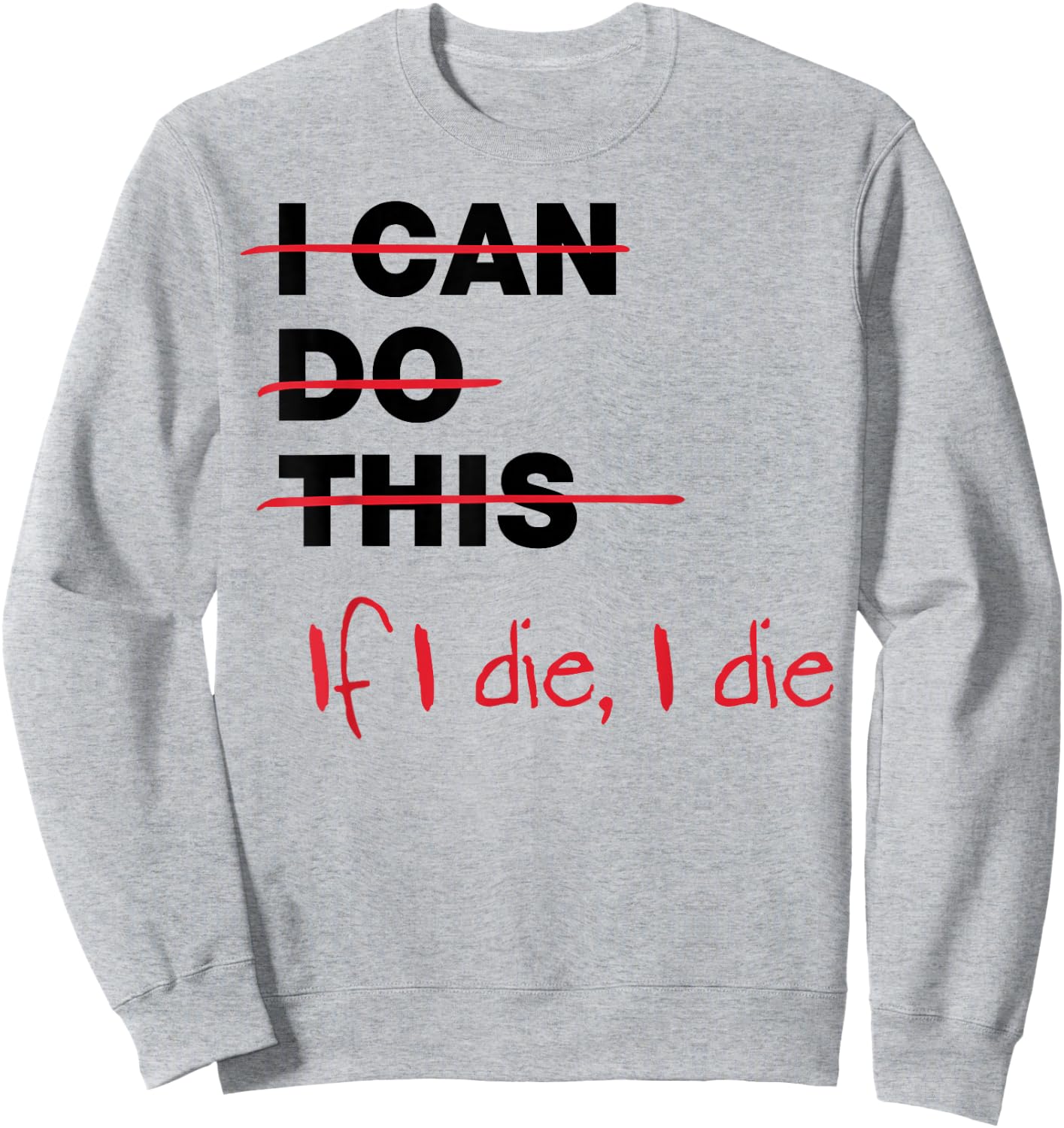 I Can Do This If I Die I Die Sweatshirt - Sweatshirt | Ash