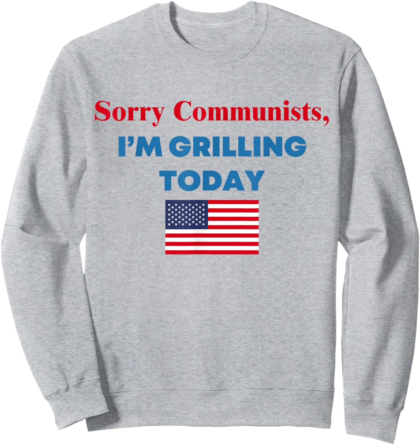 Sorry Communists I'm Grilling Today Sweatshirt - Sweatshirt | Ash