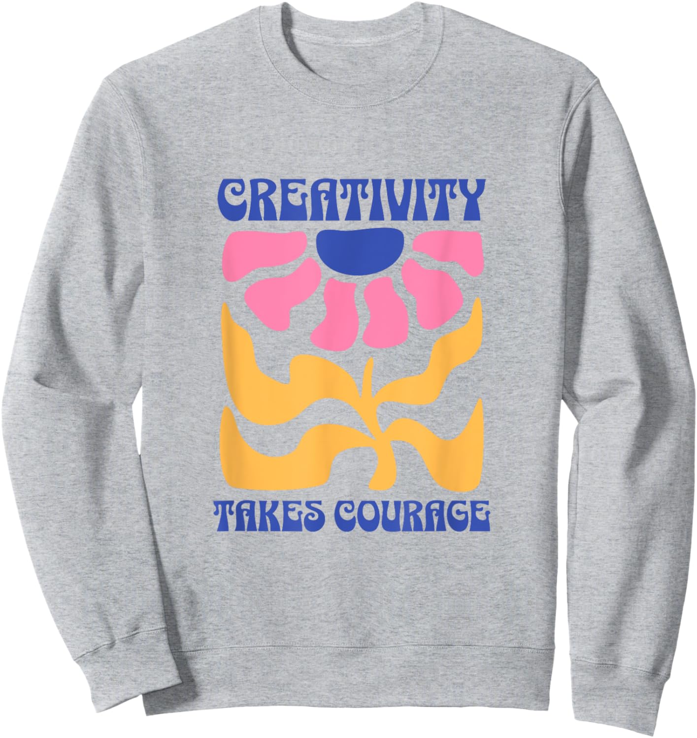 Creativity Takes Courage Groovy Sweatshirt - Sweatshirt | Ash