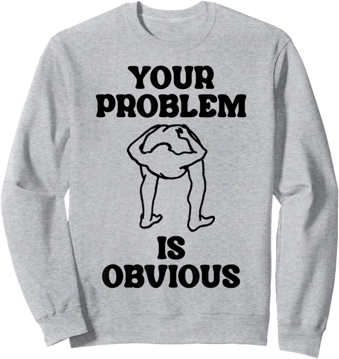 Vintage Funny Dirty Joke Your Problem Is Obvious Sweatshirt - Sweatshirt | Ash