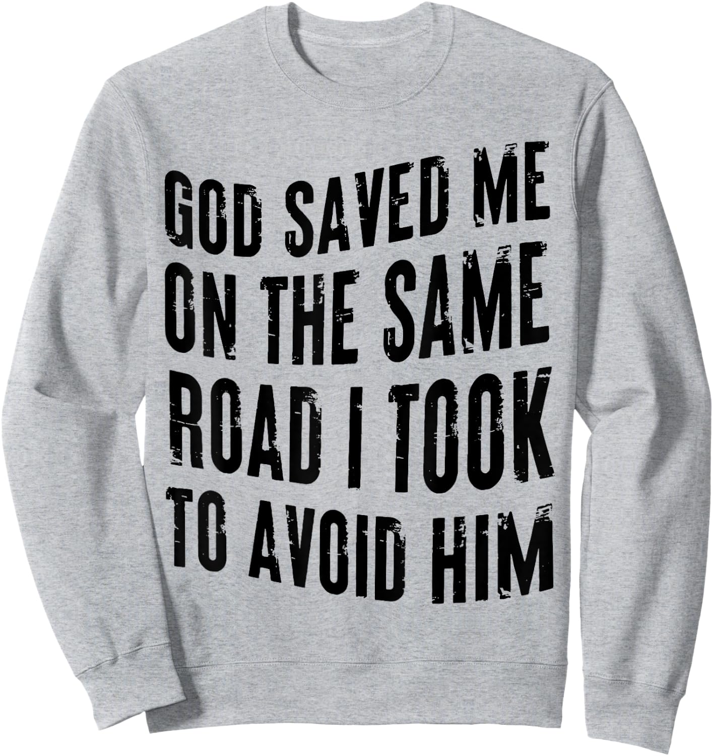 God Saved Me on the Same Road I Took to Avoid Him Sweatshirt - Sweatshirt | Ash