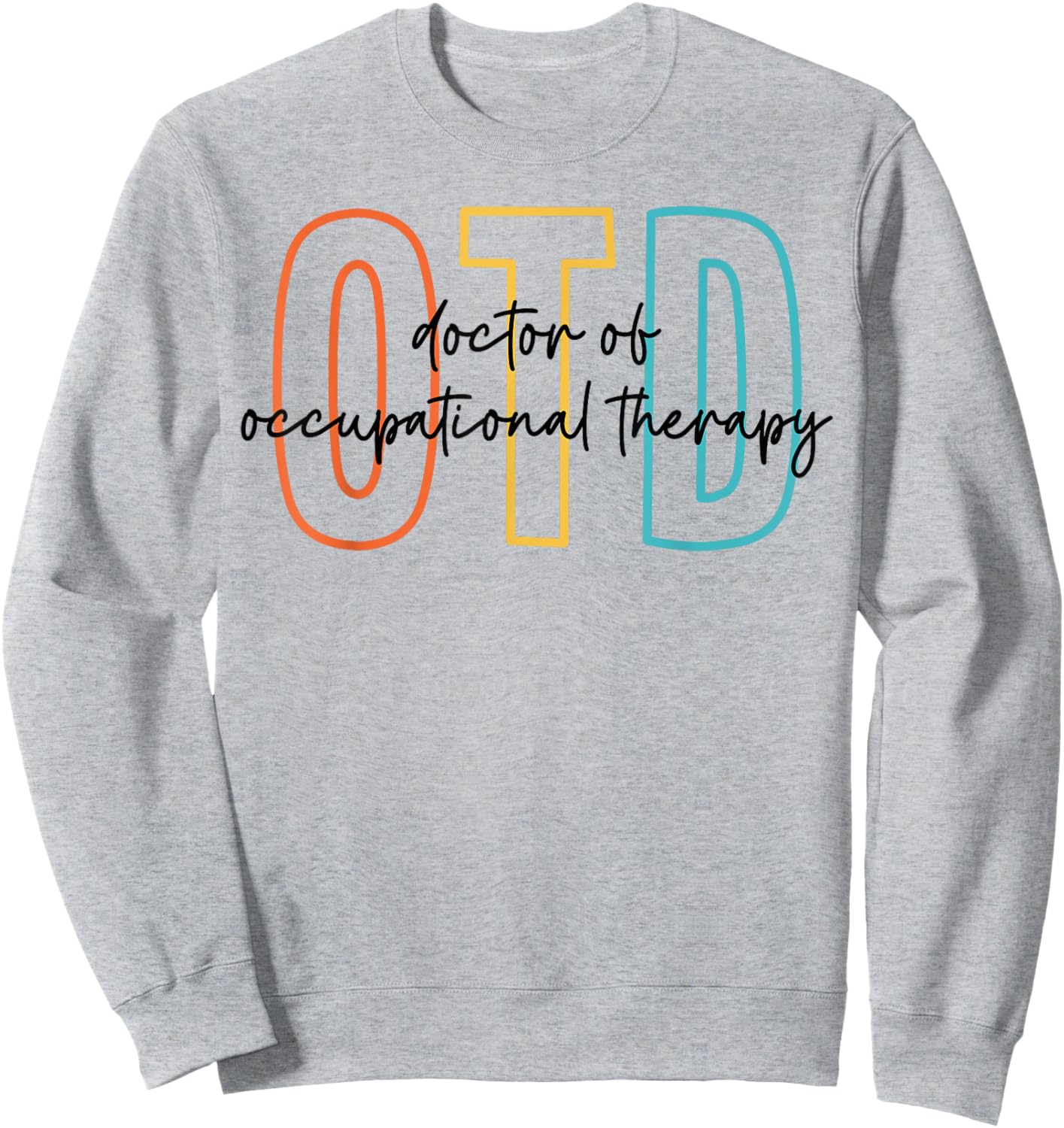 Doctor of Occupational Therapy Therapist OTD Graduation Sweatshirt - Sweatshirt | Ash