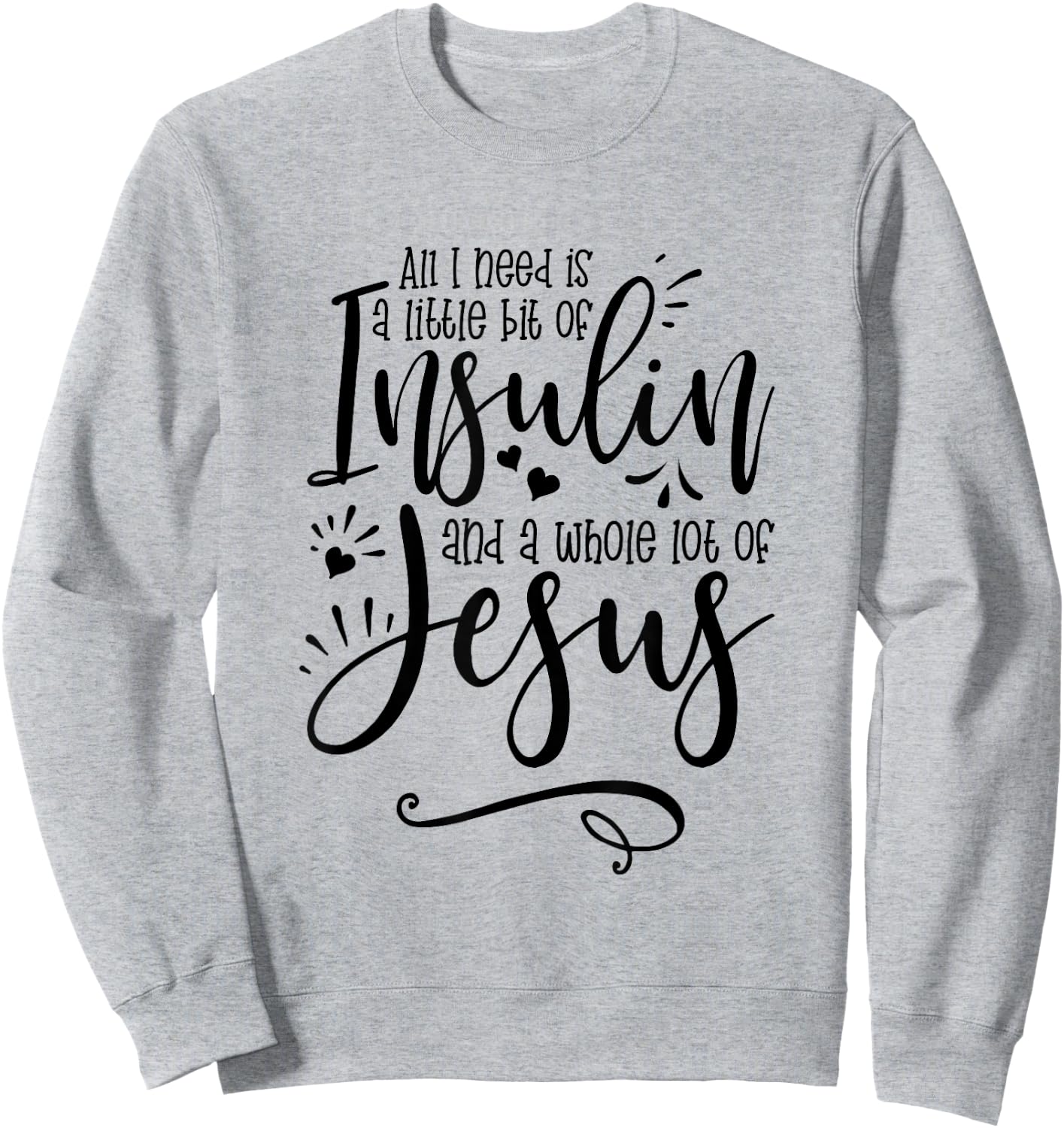 All I Need Is Insulin And Jesus Sweatshirt - Sweatshirt | Ash