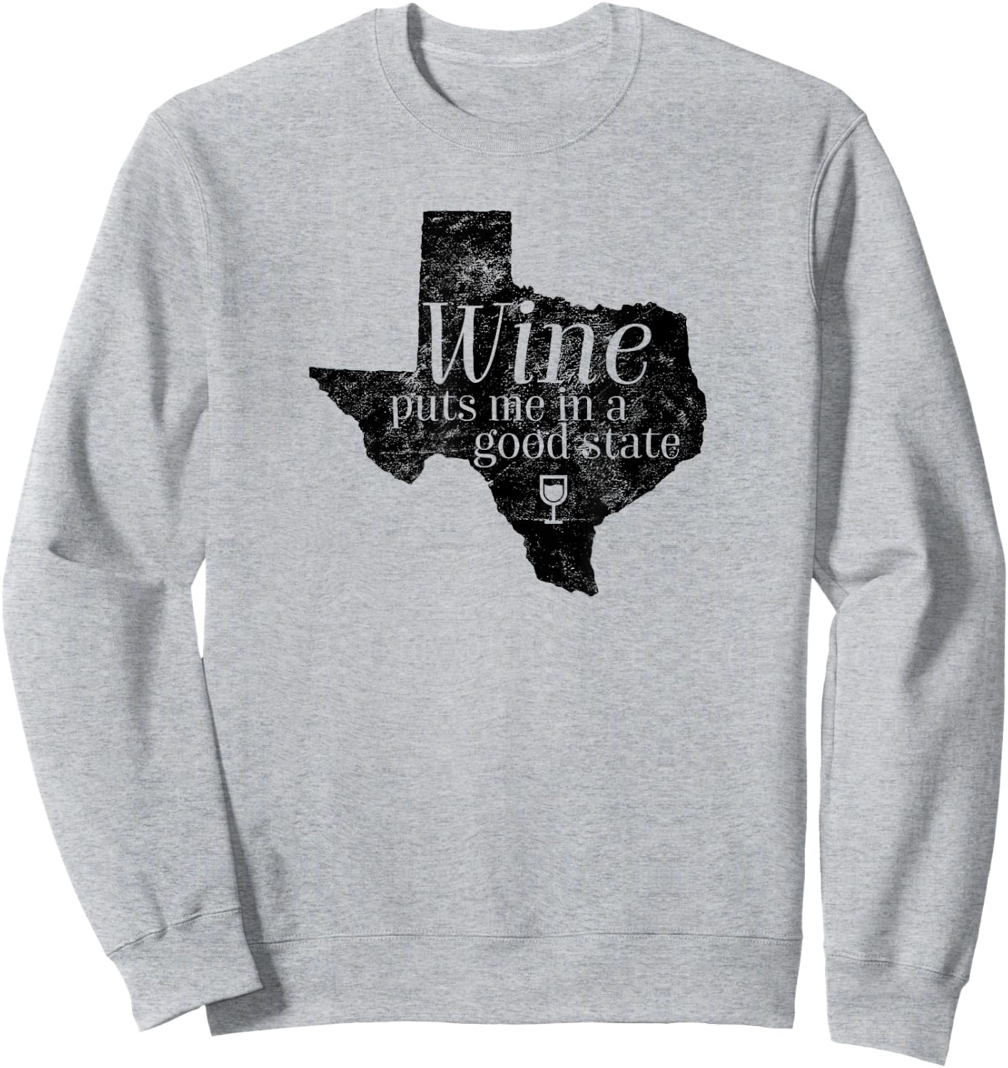 Wine Puts Me In A Good State Texas Lover Funny Texan Gift Sweatshirt - Sweatshirt | Ash