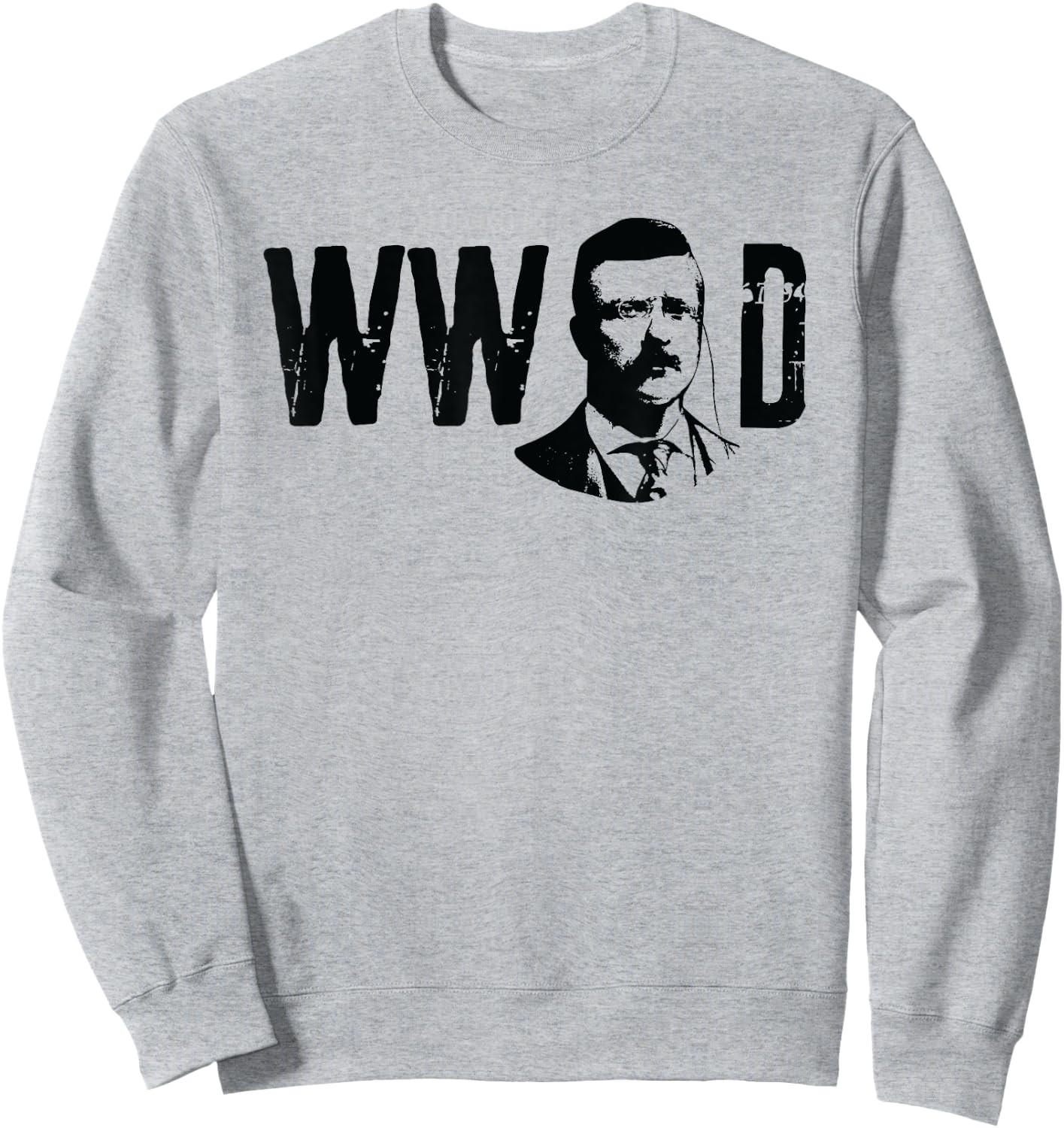 American History Gifts President Theodore Roosevelt What Would Teddy Do Sweatshirt - Sweatshirt | Ash