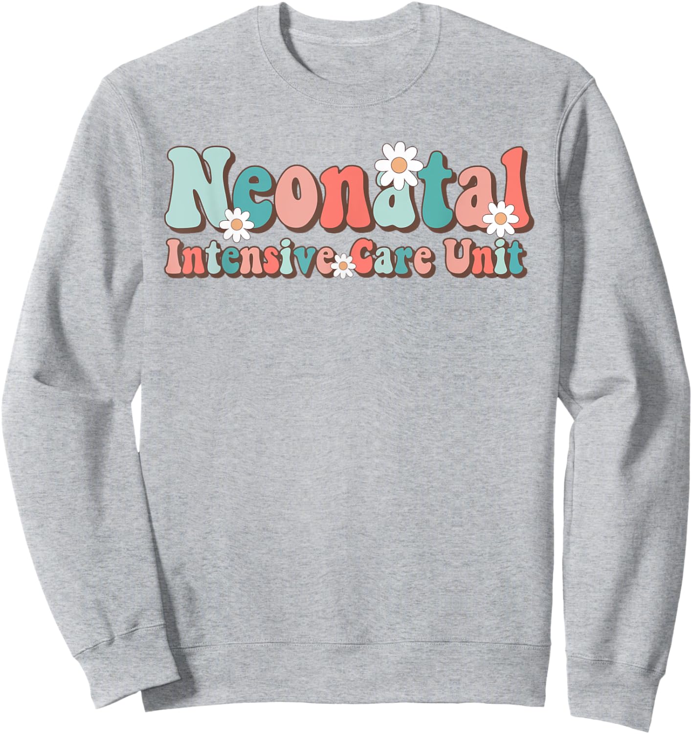 Groovy NICU Nurse Neonatal Intensive Care Unit Cute Sweatshirt - Sweatshirt | Ash