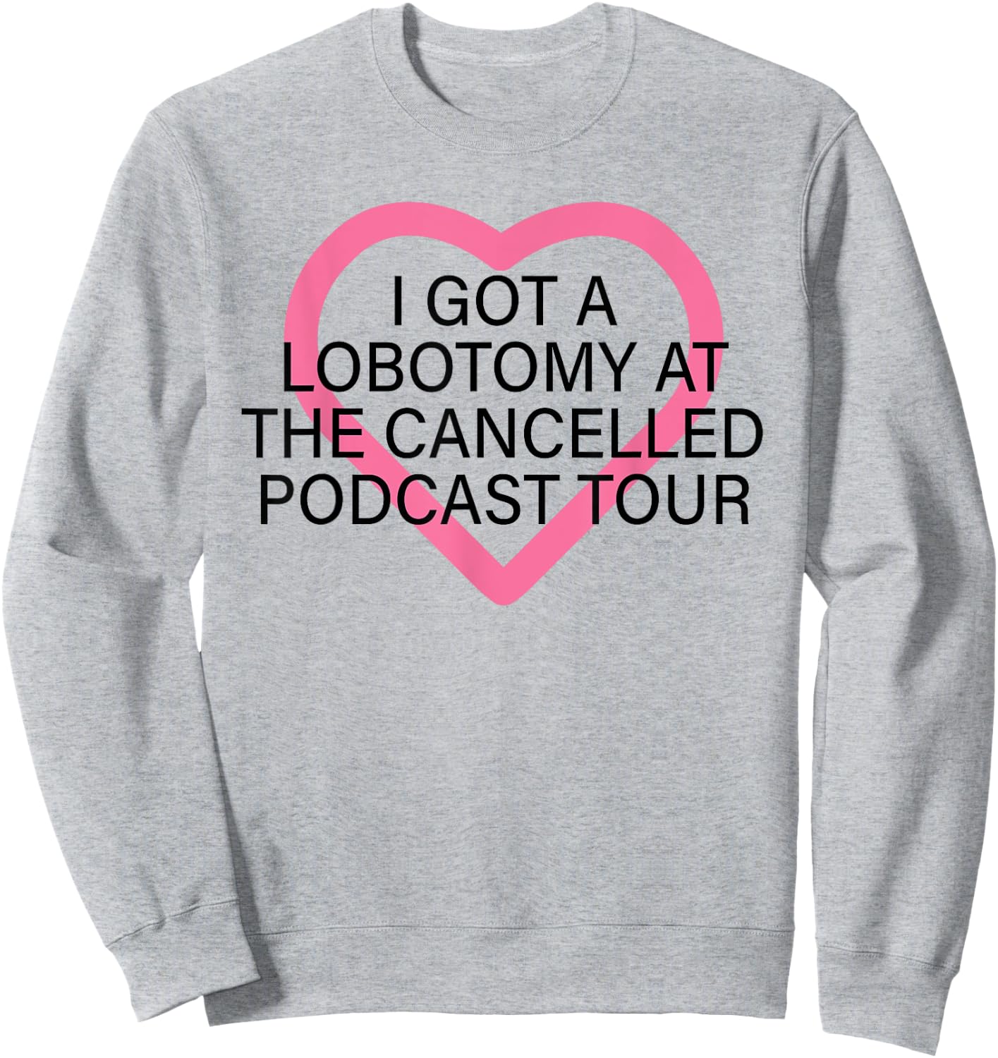 I Got A Lobotomy At The Cancelled Podcast Tour funny design Sweatshirt - Sweatshirt | Ash