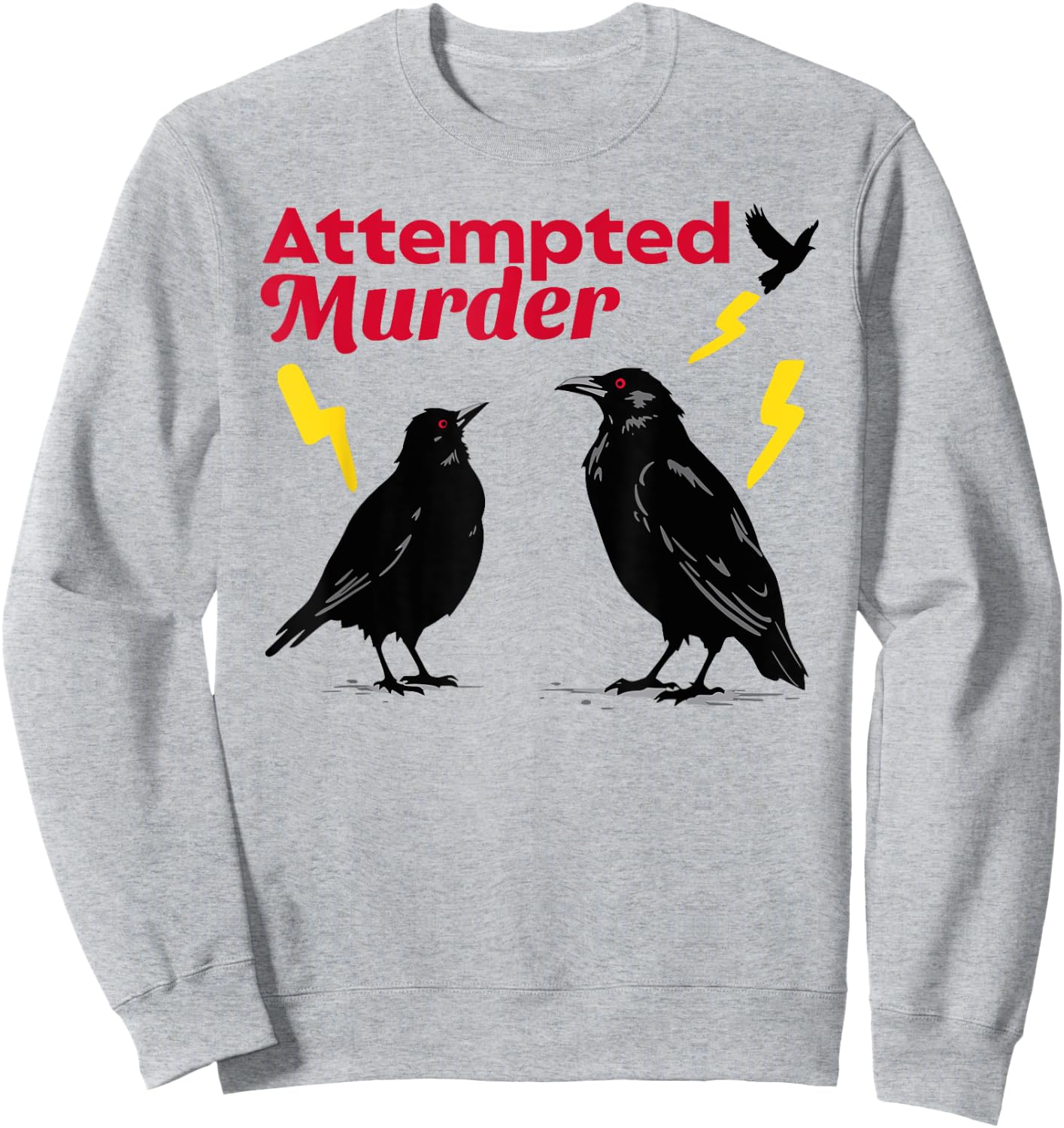 Attempted Murder Crow Crows Funny Sarcasm Dad Joke Wordplay Sweatshirt - Sweatshirt | Ash