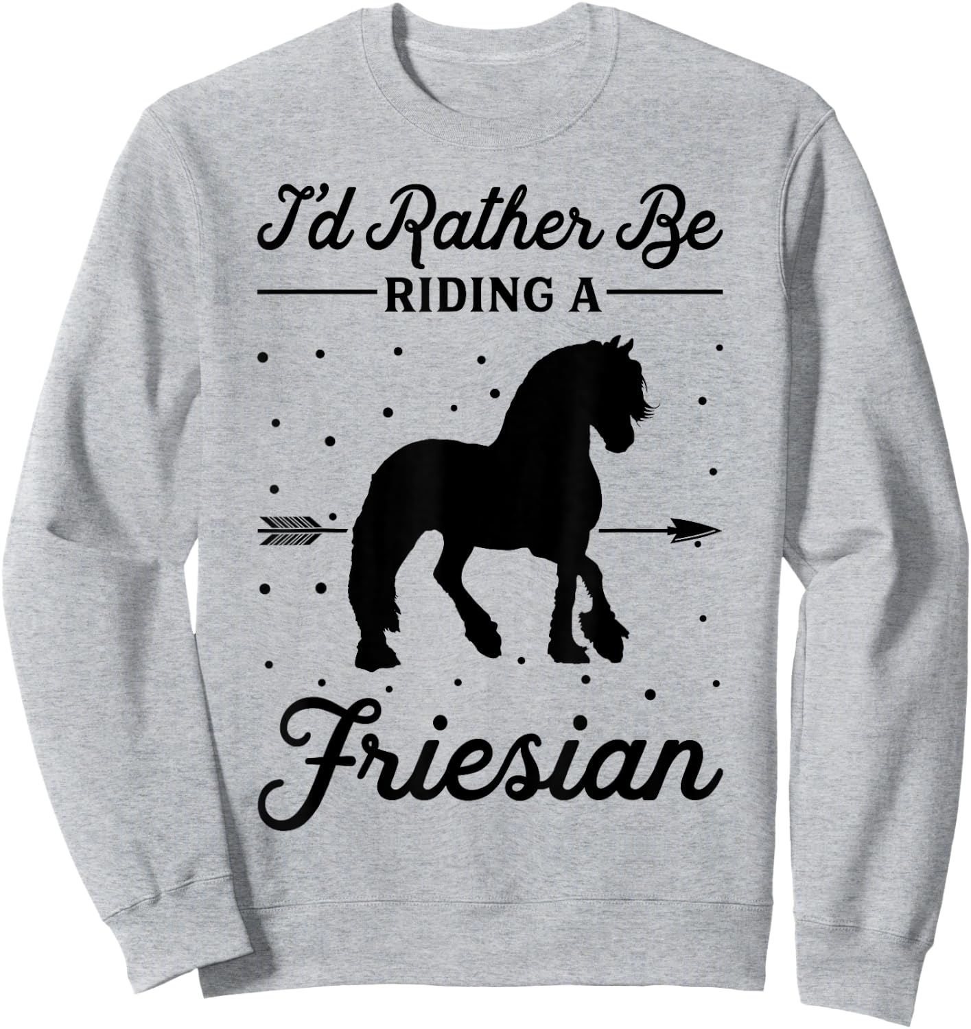 Horse Ride - I'd Rather Be Riding An Friesian Sweatshirt - Sweatshirt | Ash
