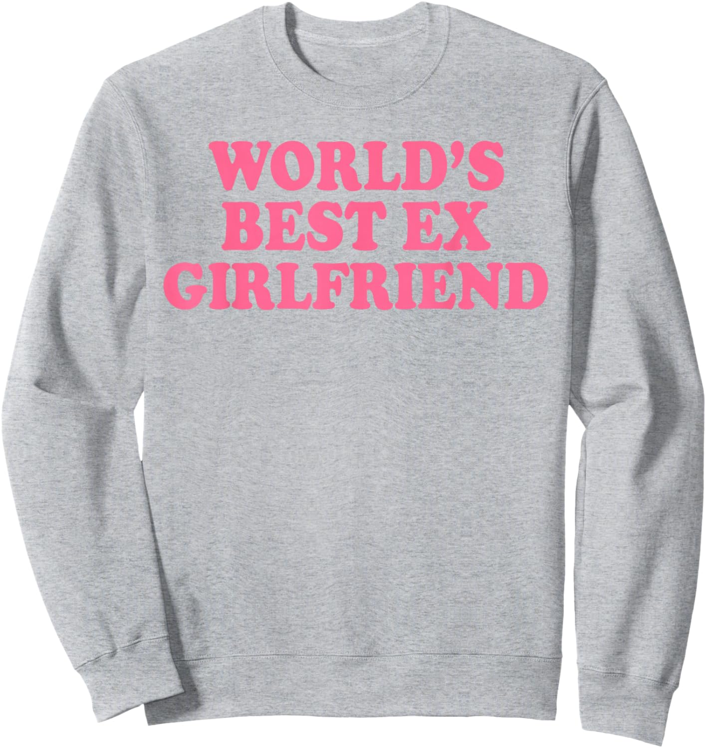World's Best Ex Girlfriend Funny Ex GF Women Girls Breakup Sweatshirt - Sweatshirt | Ash