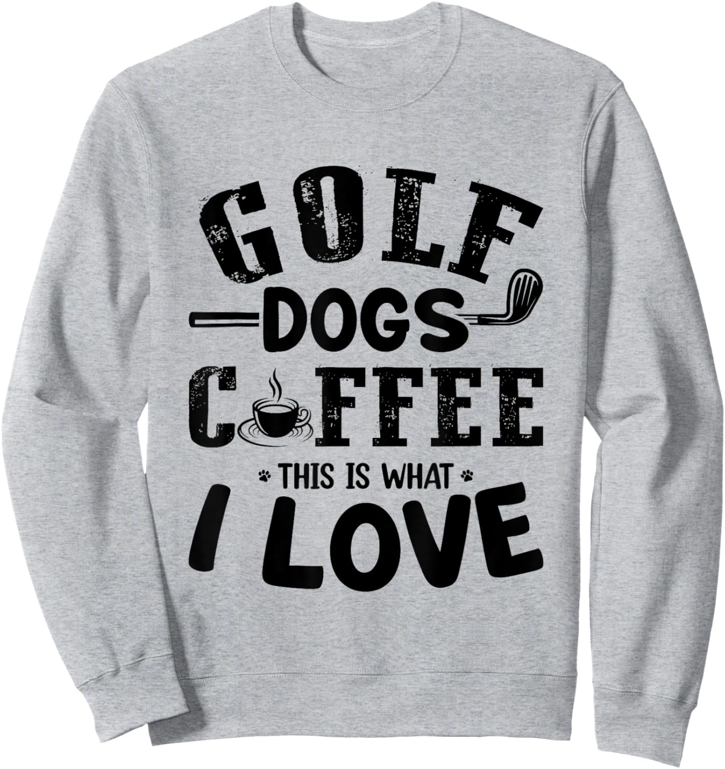 Golf Dogs Coffee This Is What I Love - Golf Player Dog Lover Men Women Sweatshirt - Sweatshirt | Ash