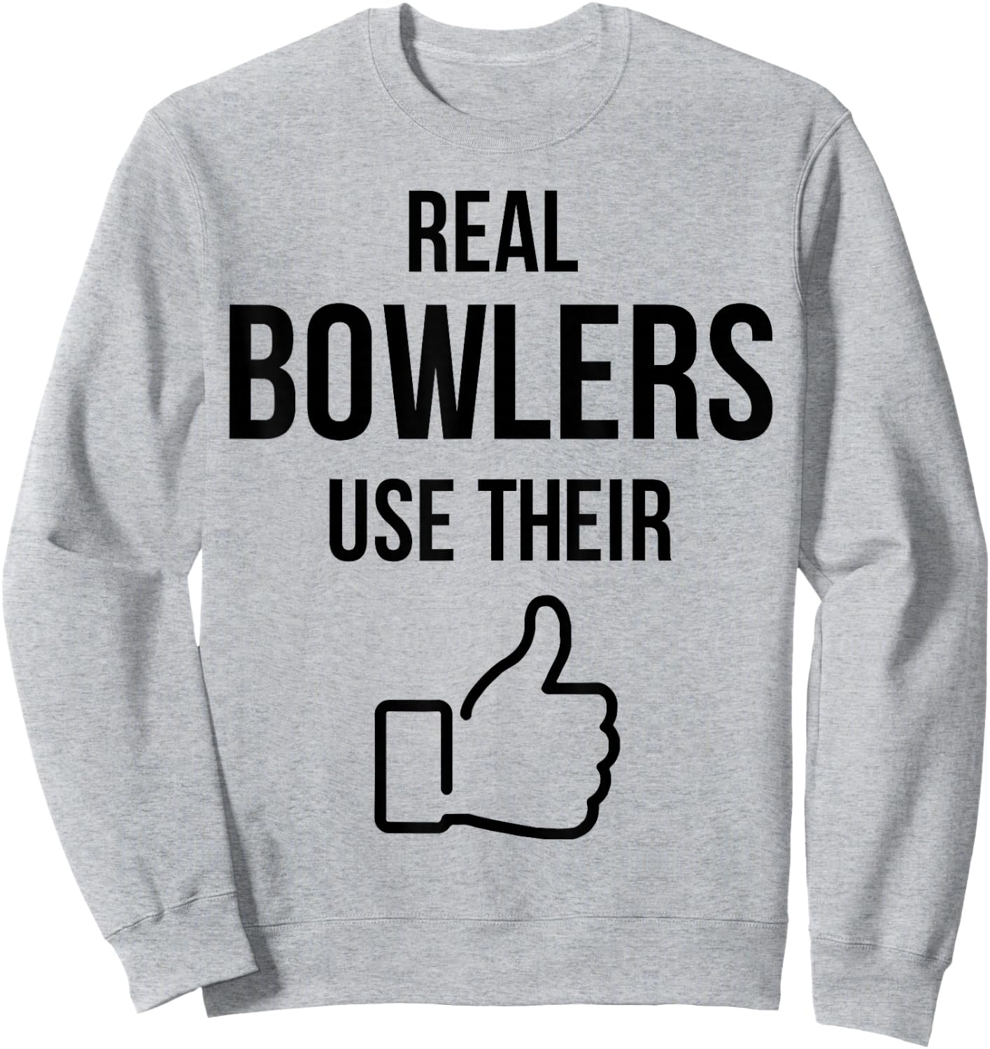 Real Bowlers Use Their Sweatshirt - Sweatshirt | Ash