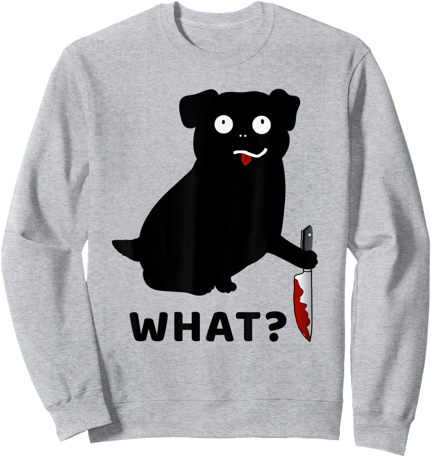 Dog What? Funny Black Pug Murderous Pug With Knife Men Women Sweatshirt - Sweatshirt | Ash