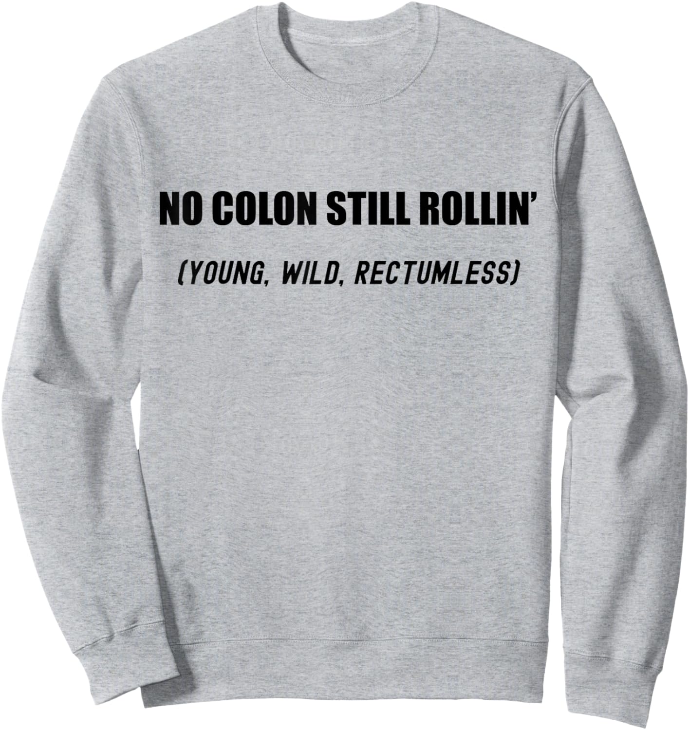 No Colon Still Rolling Young Wild Rectumless Funny Ostomate Sweatshirt - Sweatshirt | Ash