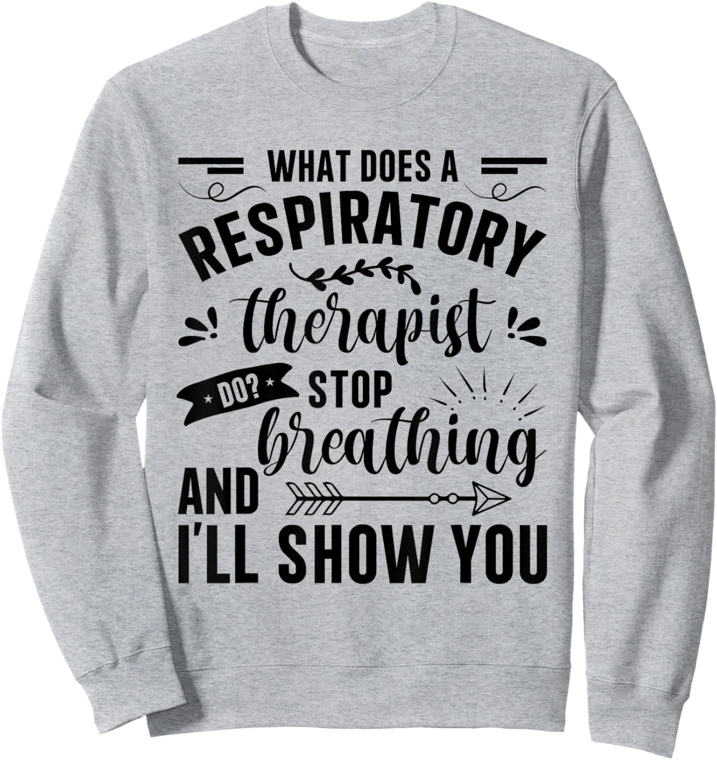 Respiratory Therapy - What Does A Respiratory Therapist Do Sweatshirt - Sweatshirt | Ash