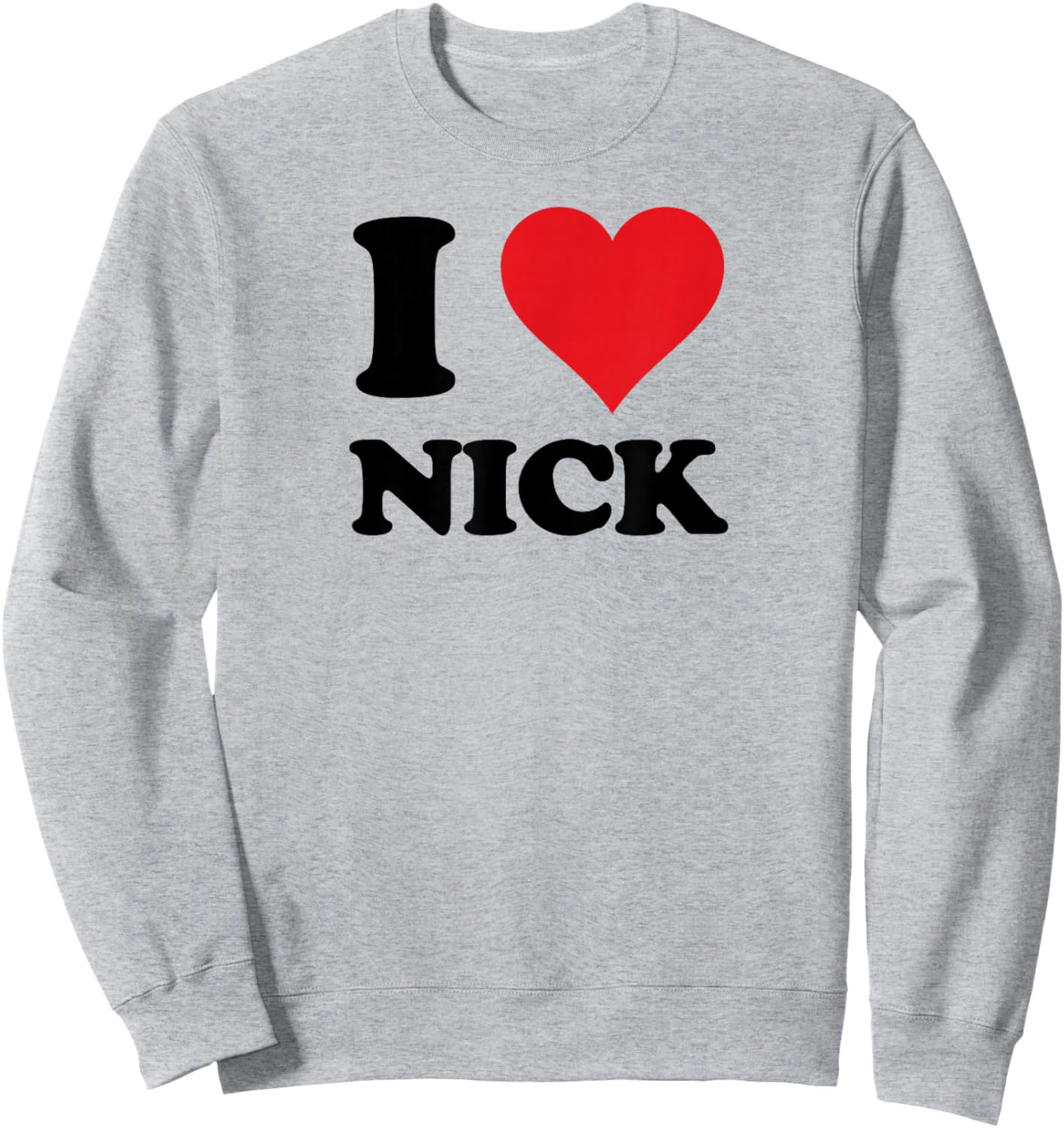 I Heart Nick First Name I Love Personalized Stuff Sweatshirt - Sweatshirt | Ash