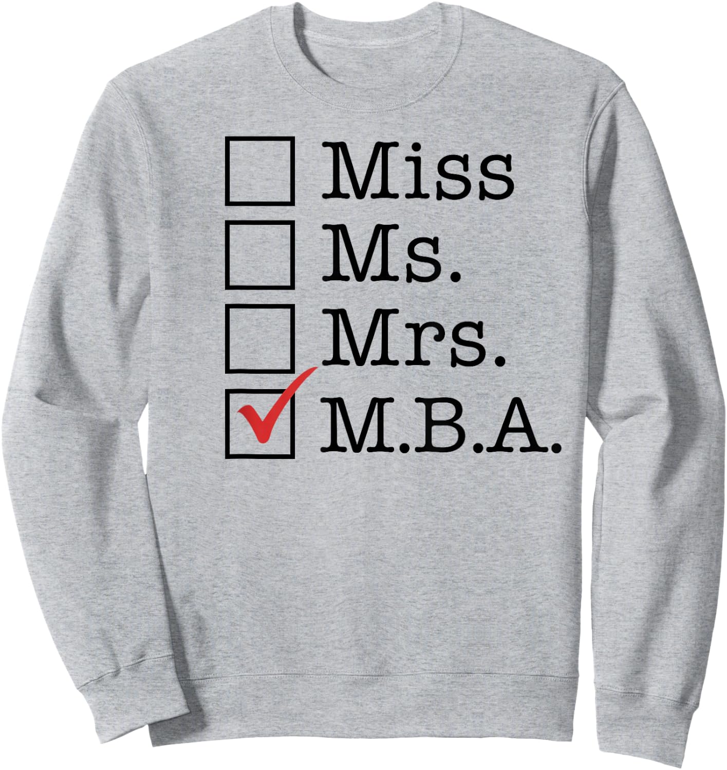 MBA Graduates Miss Ms Mrs M.B.A. MBA Graduation Meme Sweatshirt - Sweatshirt | Ash