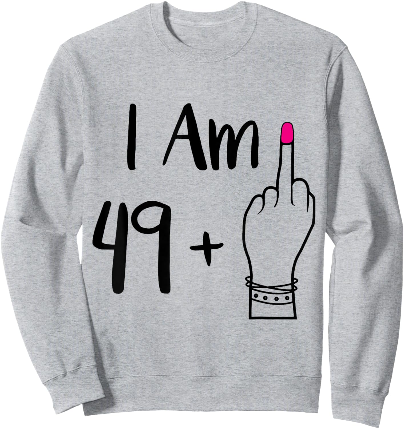 funny I Am 49 Plus 1 Middle Finger For A 50th women 50 old Sweatshirt - Sweatshirt | Ash