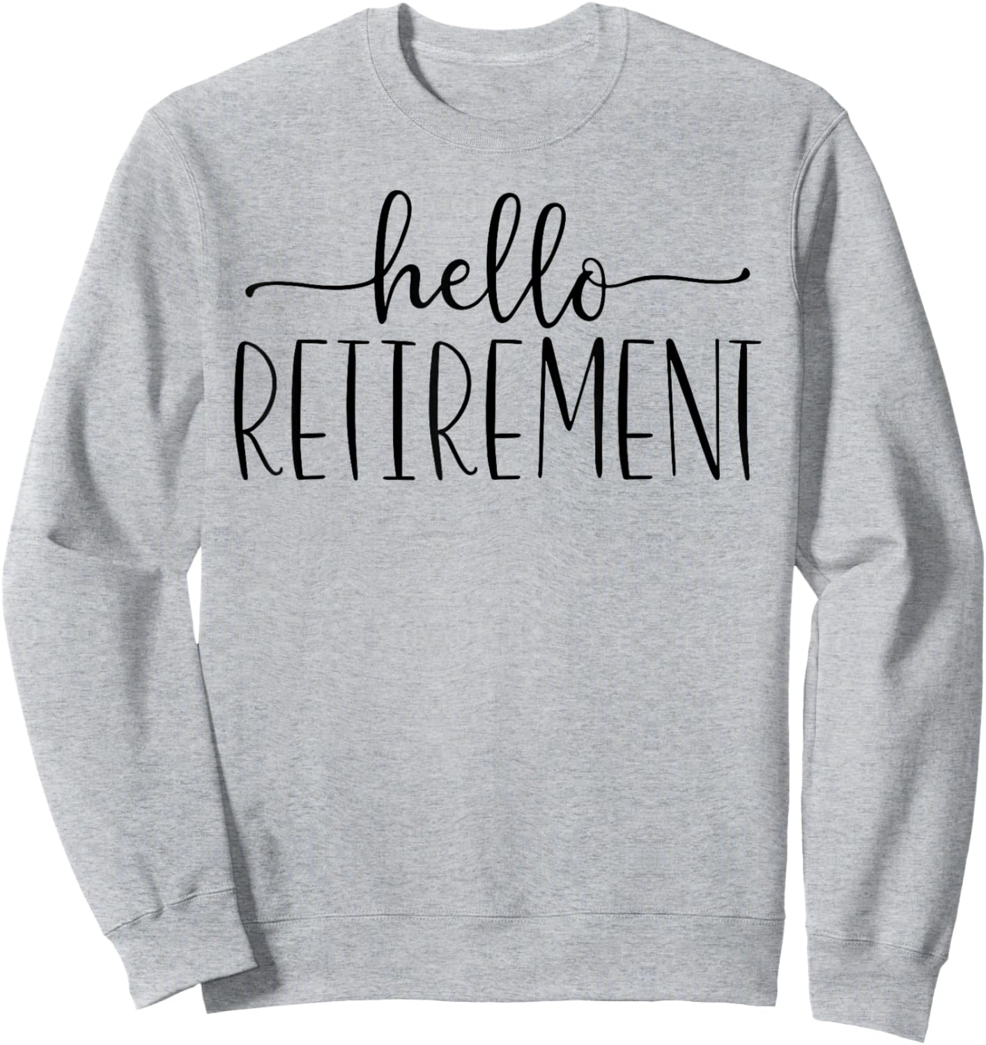 Retirement Hello Retirement Sweatshirt - Sweatshirt | Ash