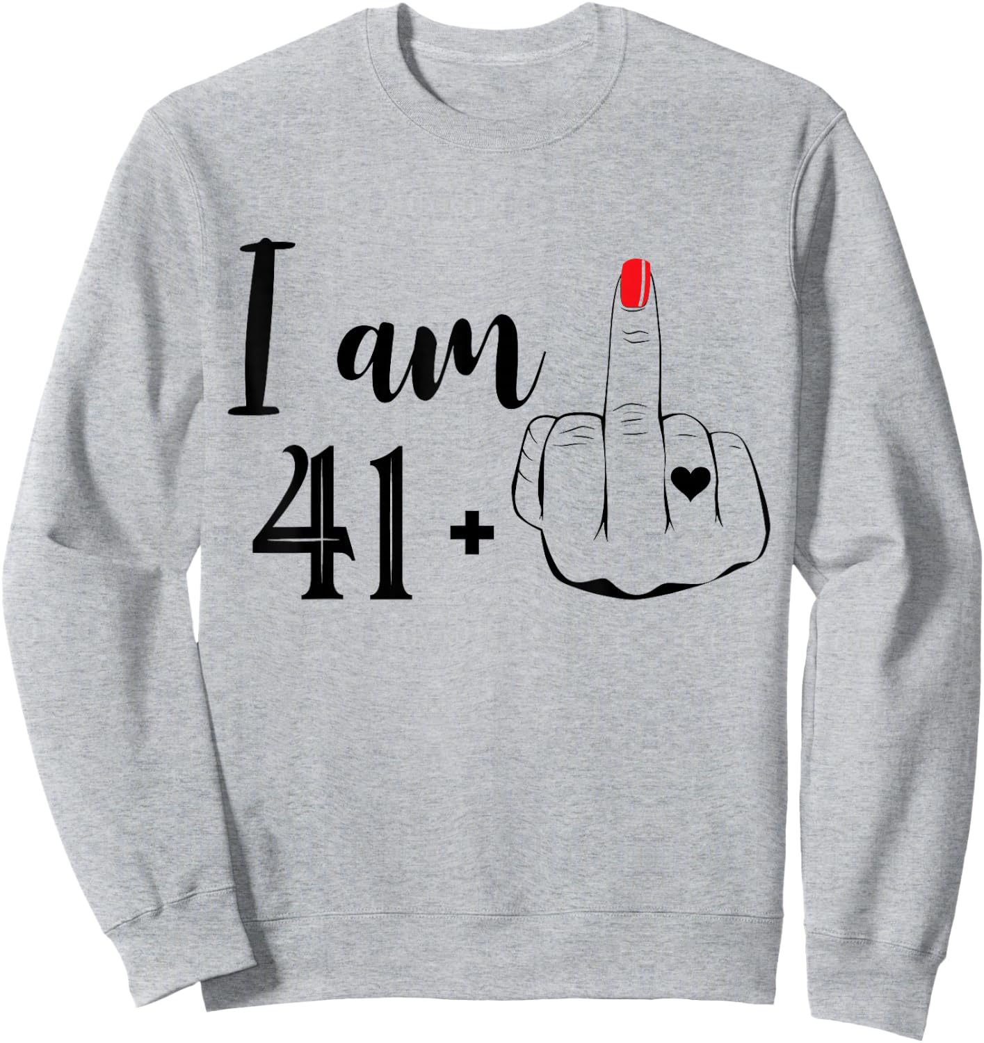 I Am 41 Plus 1 Middle Finger Funny 42nd Birthday Women Sweatshirt - Sweatshirt | Ash