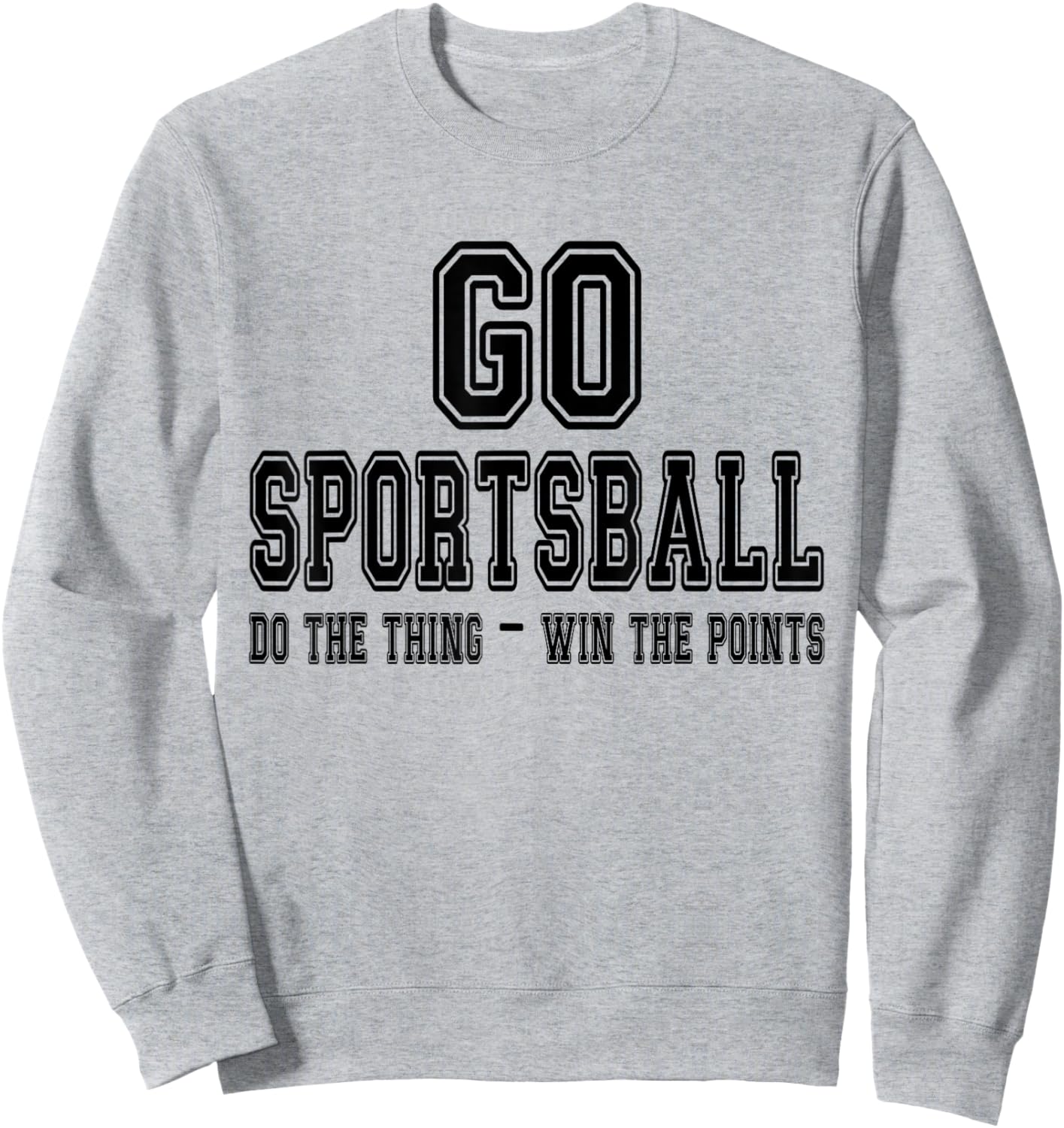 Go Sportsball! Do the Thing Win The Points - Funny Sports Sweatshirt - Sweatshirt | Ash