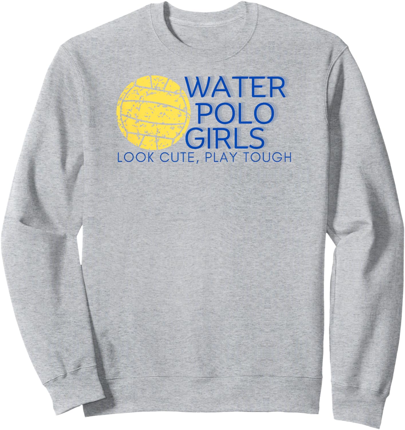 Water Polo Girls - Look Cute, Play Tough Sweatshirt - Sweatshirt | Ash