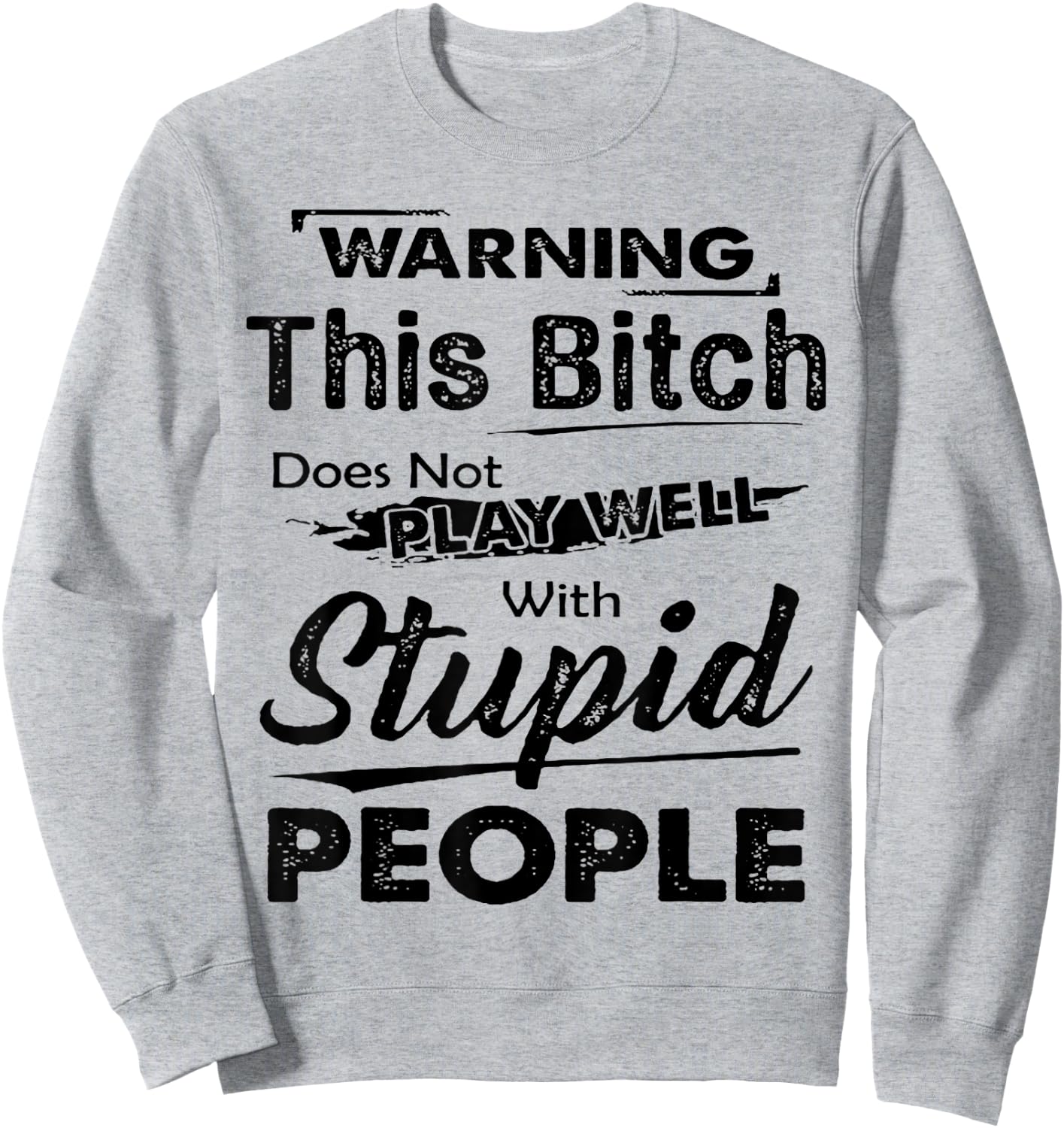 Warning This Bitch Does Not Play Well With Stupid People Sweatshirt - Sweatshirt | Ash