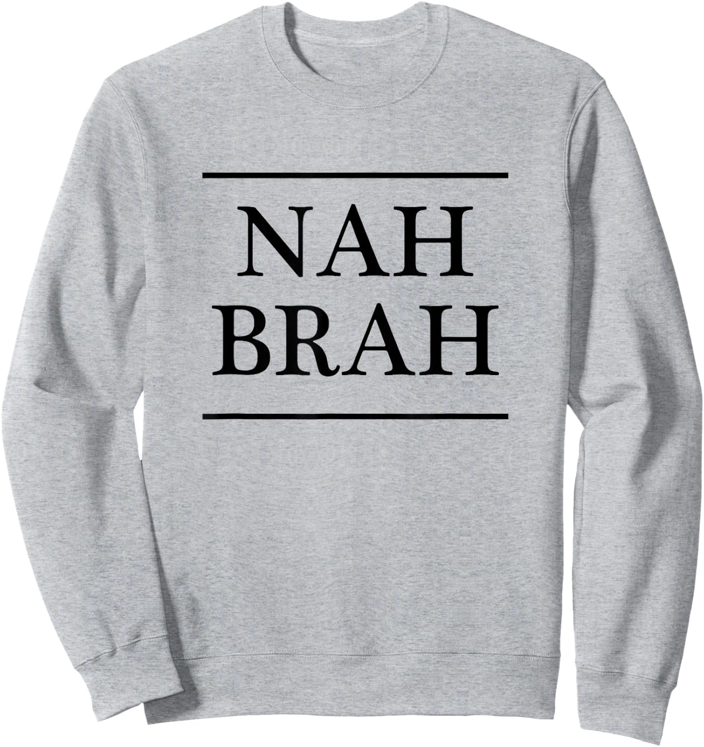 that says the words - NAH BRAH | Funny Sweatshirt - Sweatshirt | Ash