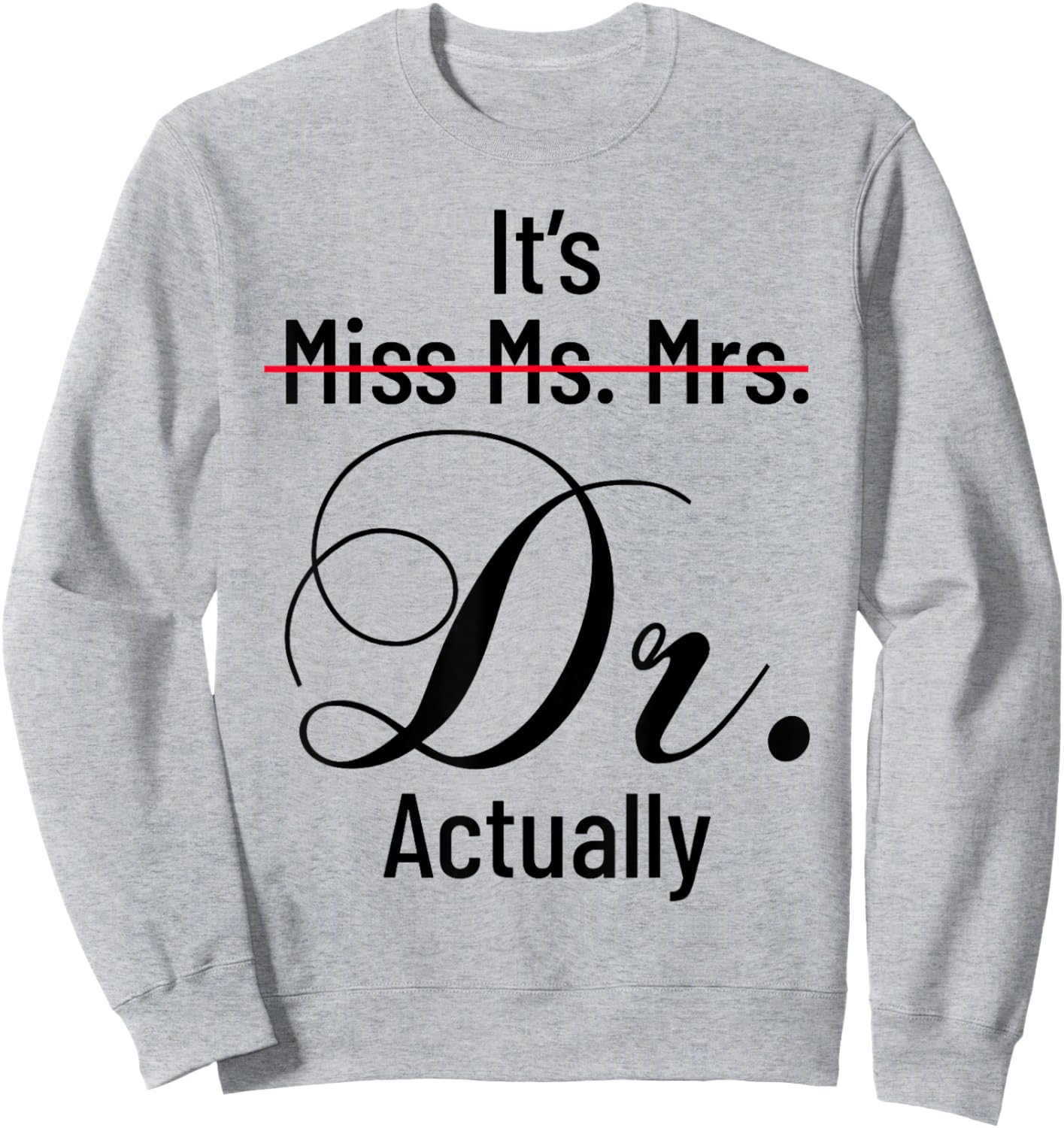 It's Miss Ms Mrs Dr Actually Doctor Graduation Appreciation Sweatshirt - Sweatshirt | Ash