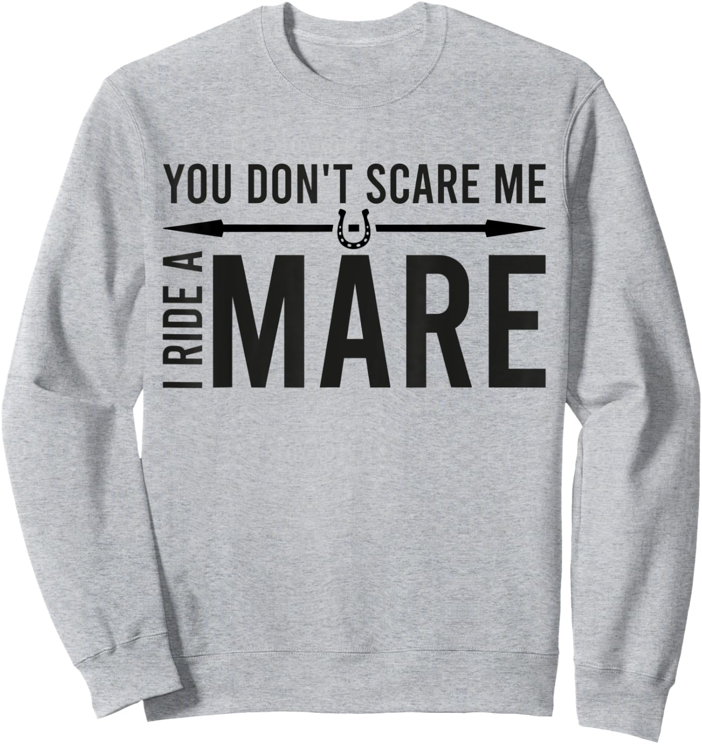 You Don't Scare Me I Ride A Mare Funny Equestrian Sweatshirt - Sweatshirt | Ash