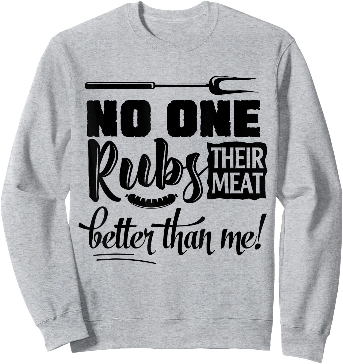 No One Rubs Their Meat Better Than Me BBQ Sweatshirt - Sweatshirt | Ash