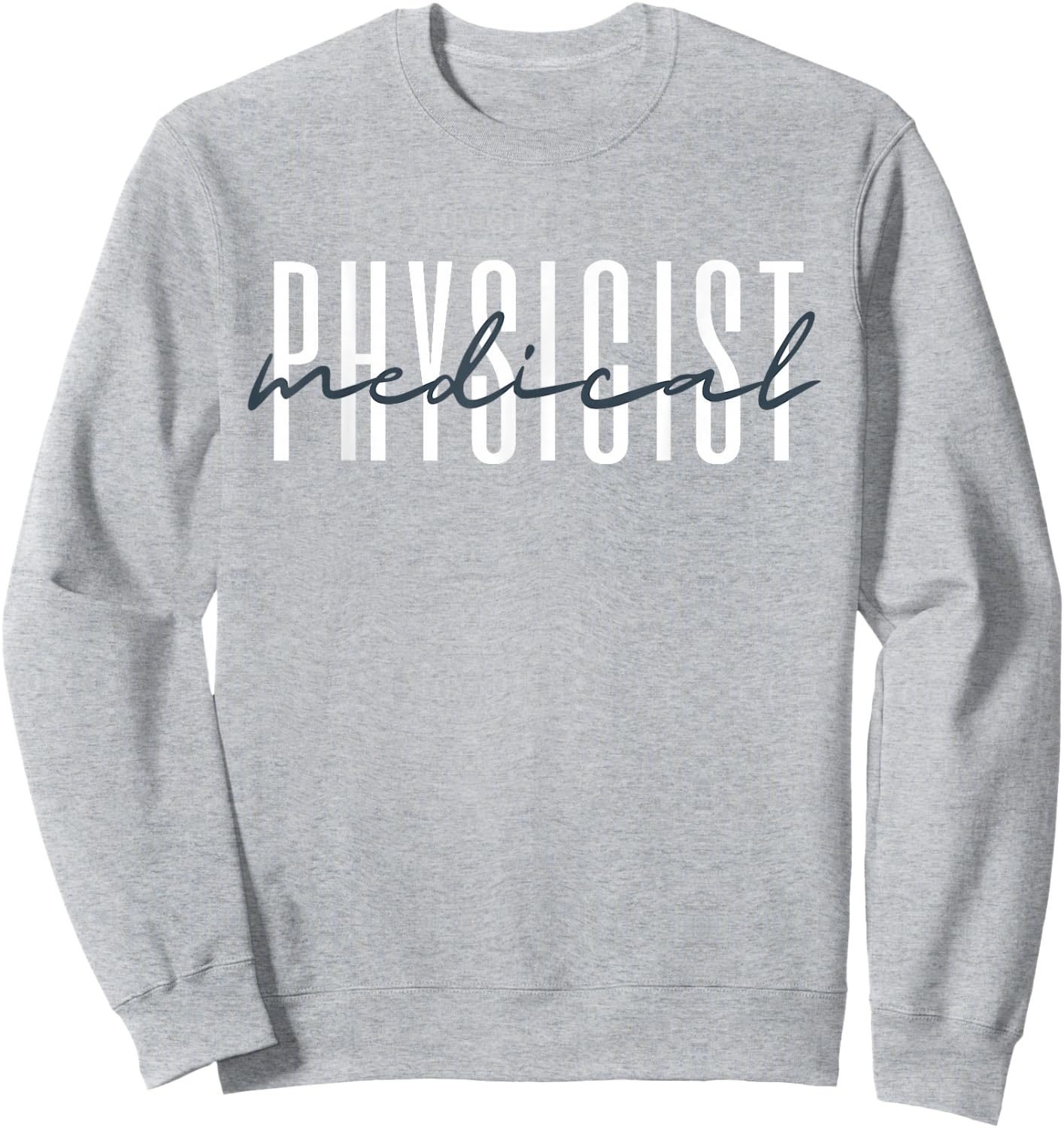 Medical Physicist Radiation Physic Health Physicist Sweatshirt - Sweatshirt | Ash