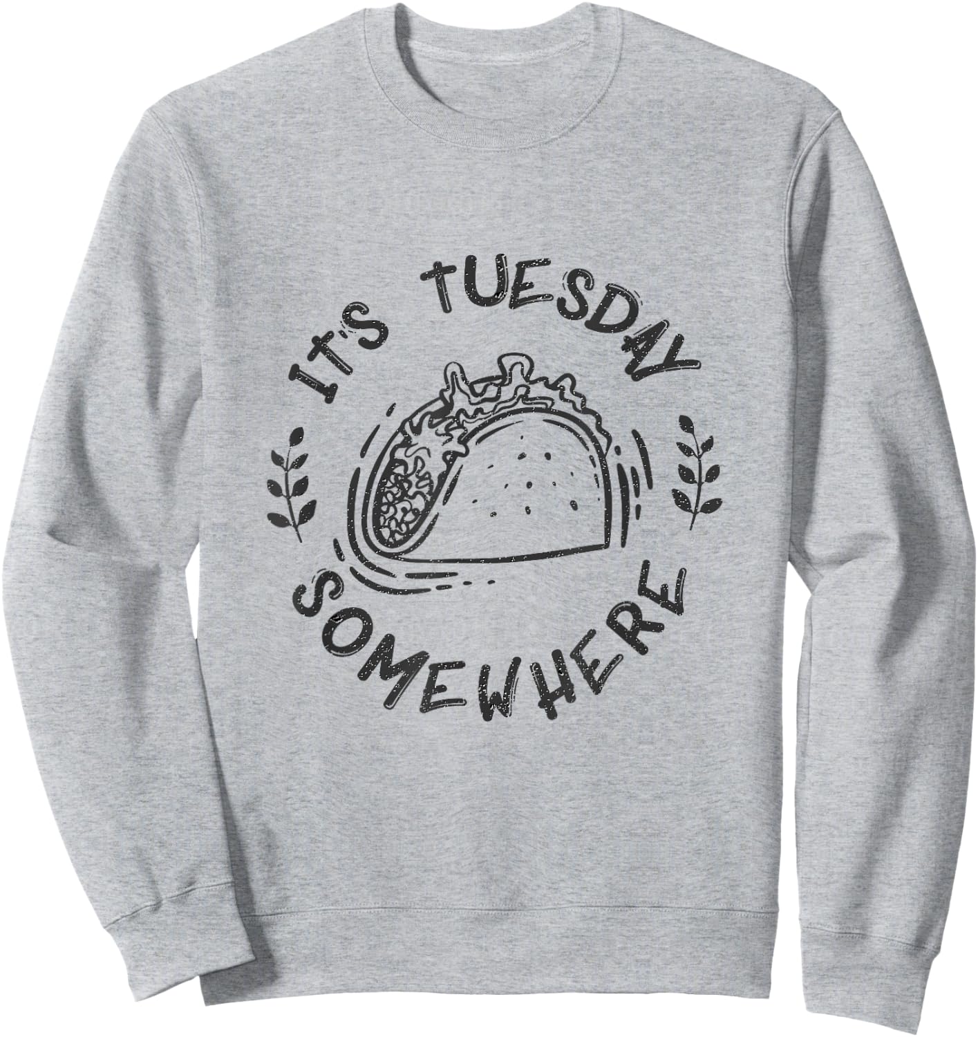 Its Tuesday Somewhere Shirt Funny Taco Night Sweatshirt - Sweatshirt | Ash